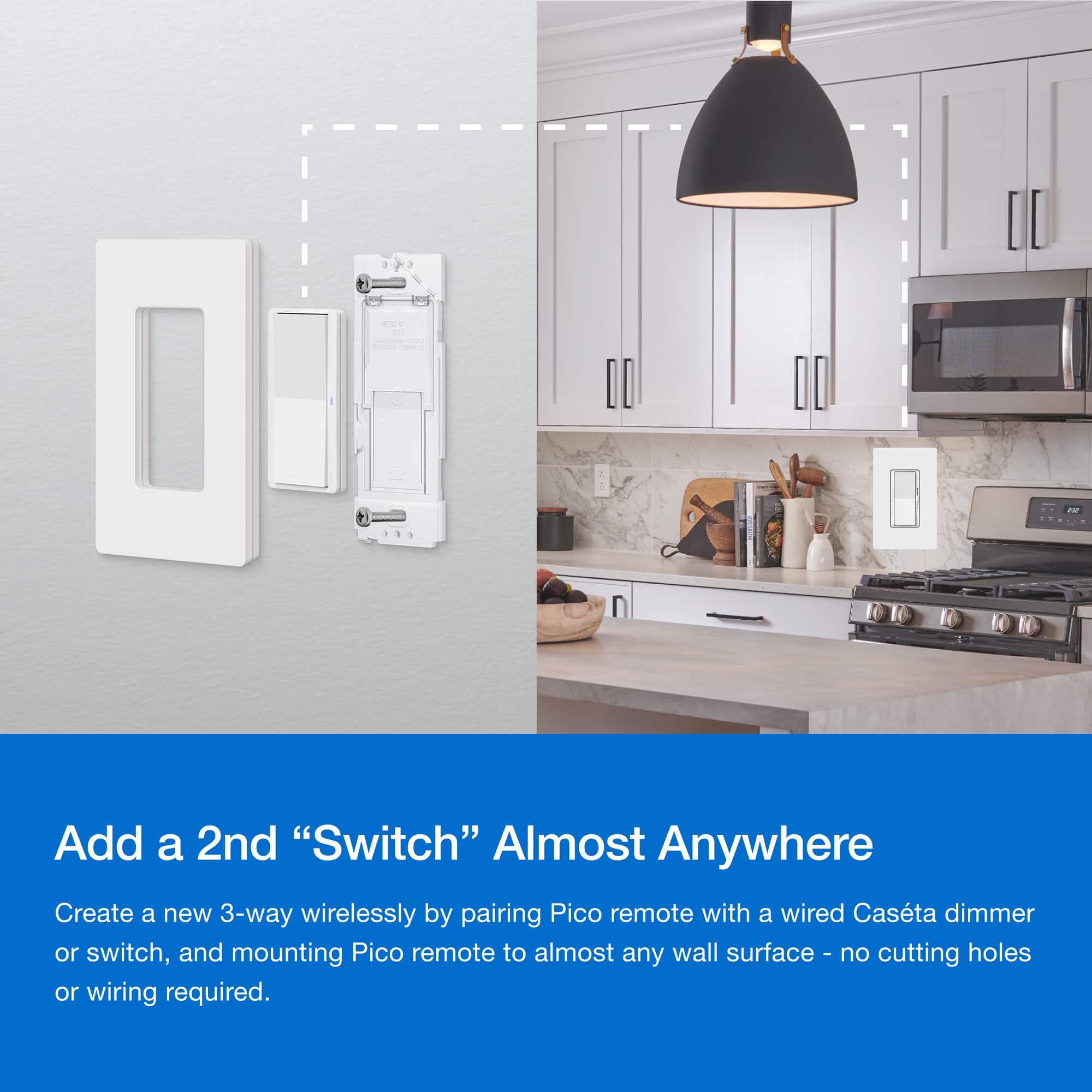 Add a 2nd "Switch" Almost Anywhere Create a new 3-way wirelessly by pairing Pico remote with a wired Casta dimmer or switch, and mounting Pico remote to almost any wall surface. No cutting holes or wiring required.