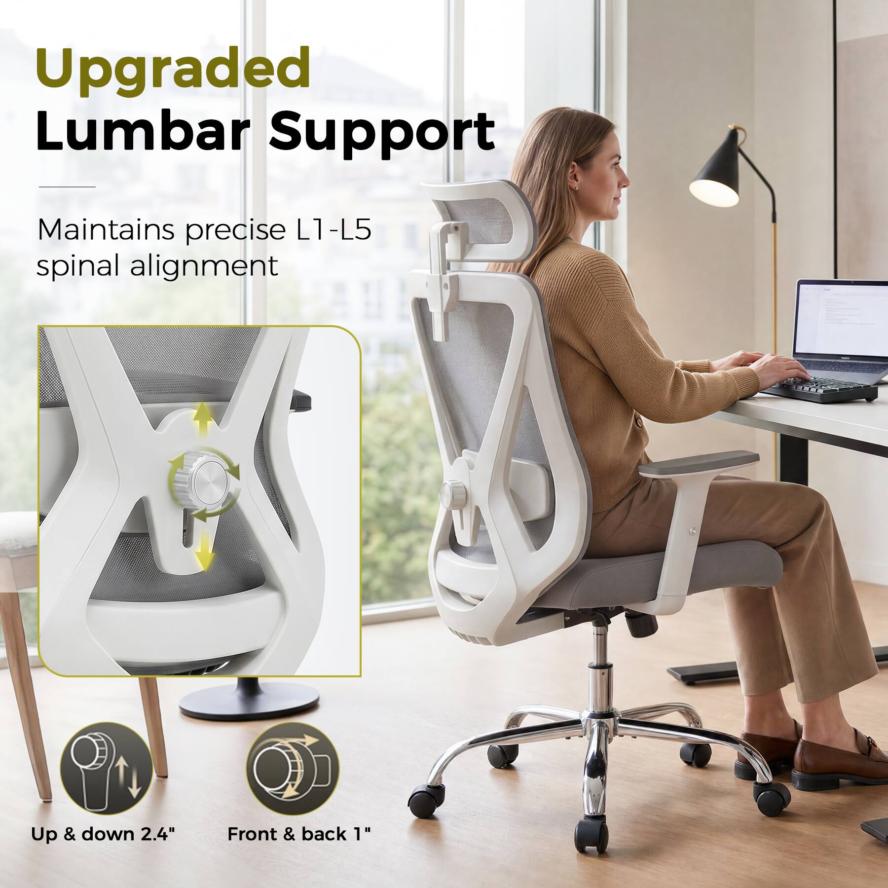 Upgraded Lumbar Support  
Maintains precise L1-L5 spinal alignment  
Up & down 2.4"  
Front & back 1"