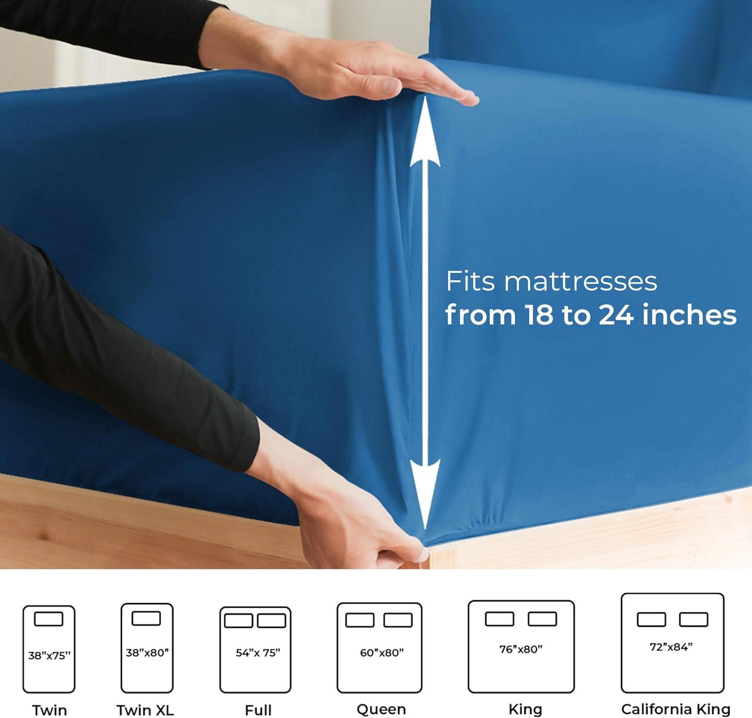 Fits mattresses from 18 to 24 inches

38"x75" Twin  
38"x80" Twin XL  
54"x75" Full  
60"x80" Queen  
76"x80" King  
72"x84" California King