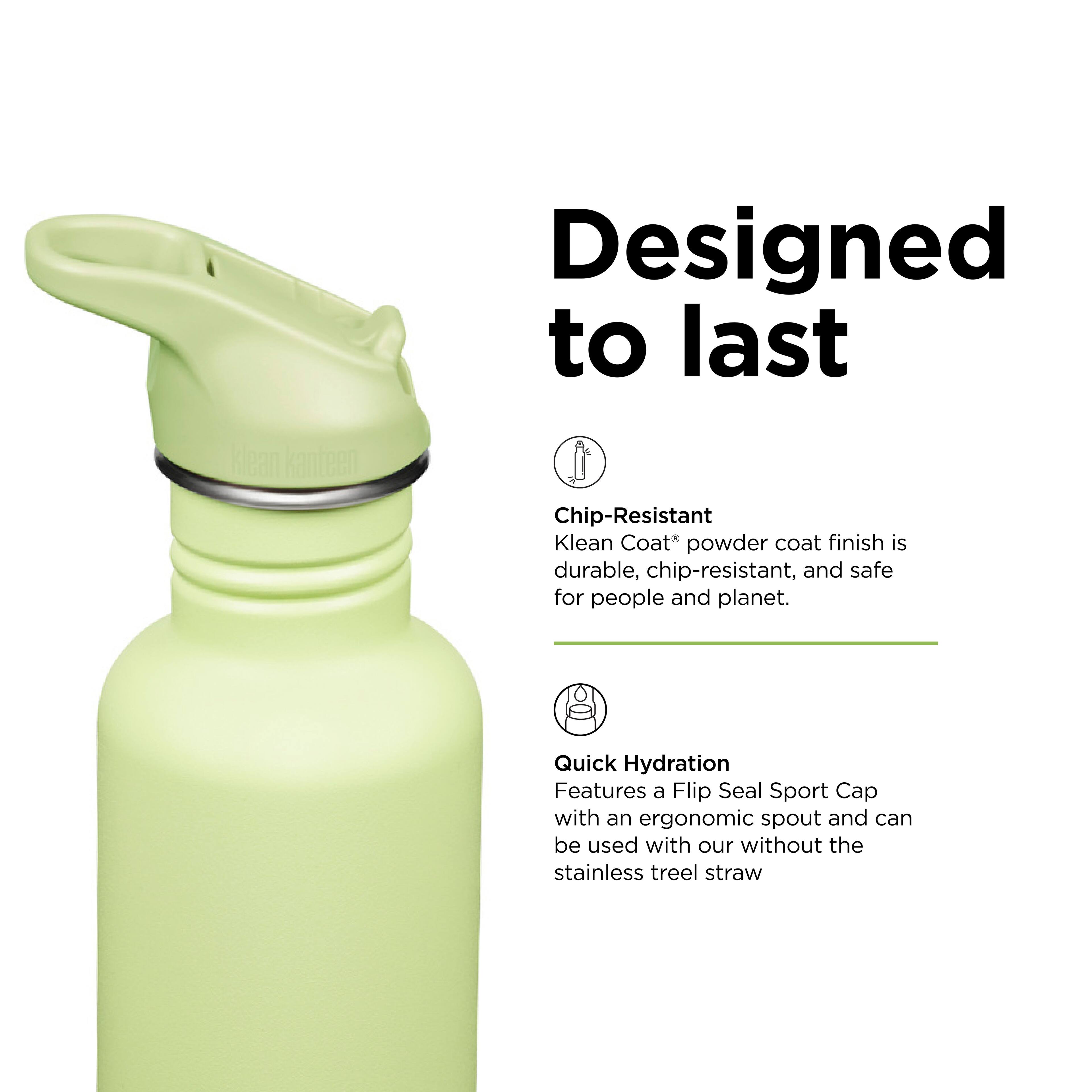 Designed to last

Chip-Resistant  
Klean Coat® powder coat finish is durable, chip-resistant, and safe for people and planet.

Quick Hydration  
Features a Flip Seal Sport Cap with an ergonomic spout and can be used with or without the stainless steel straw