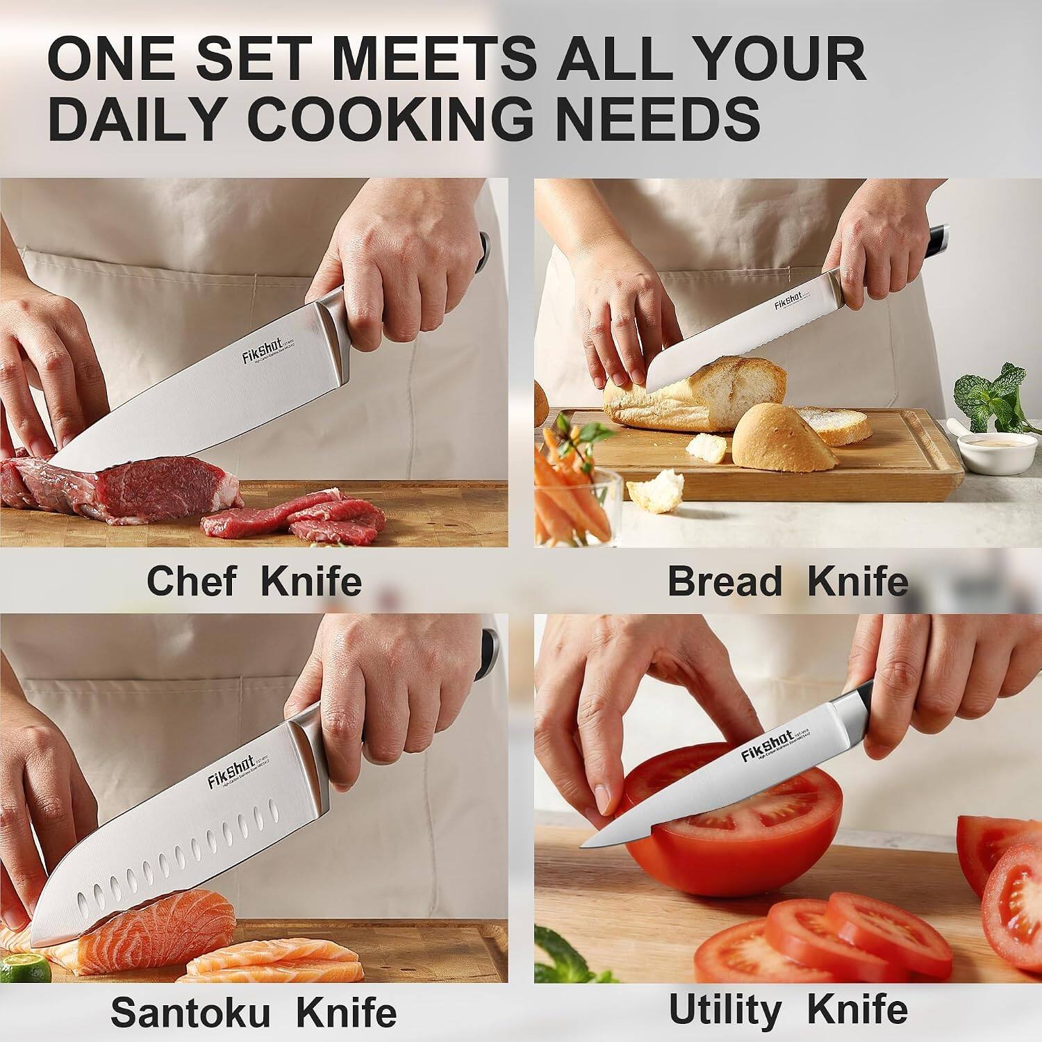 ONE SET MEETS ALL YOUR DAILY COOKING NEEDS

Chef Knife
Bread Knife
Santoku Knife
Utility Knife
