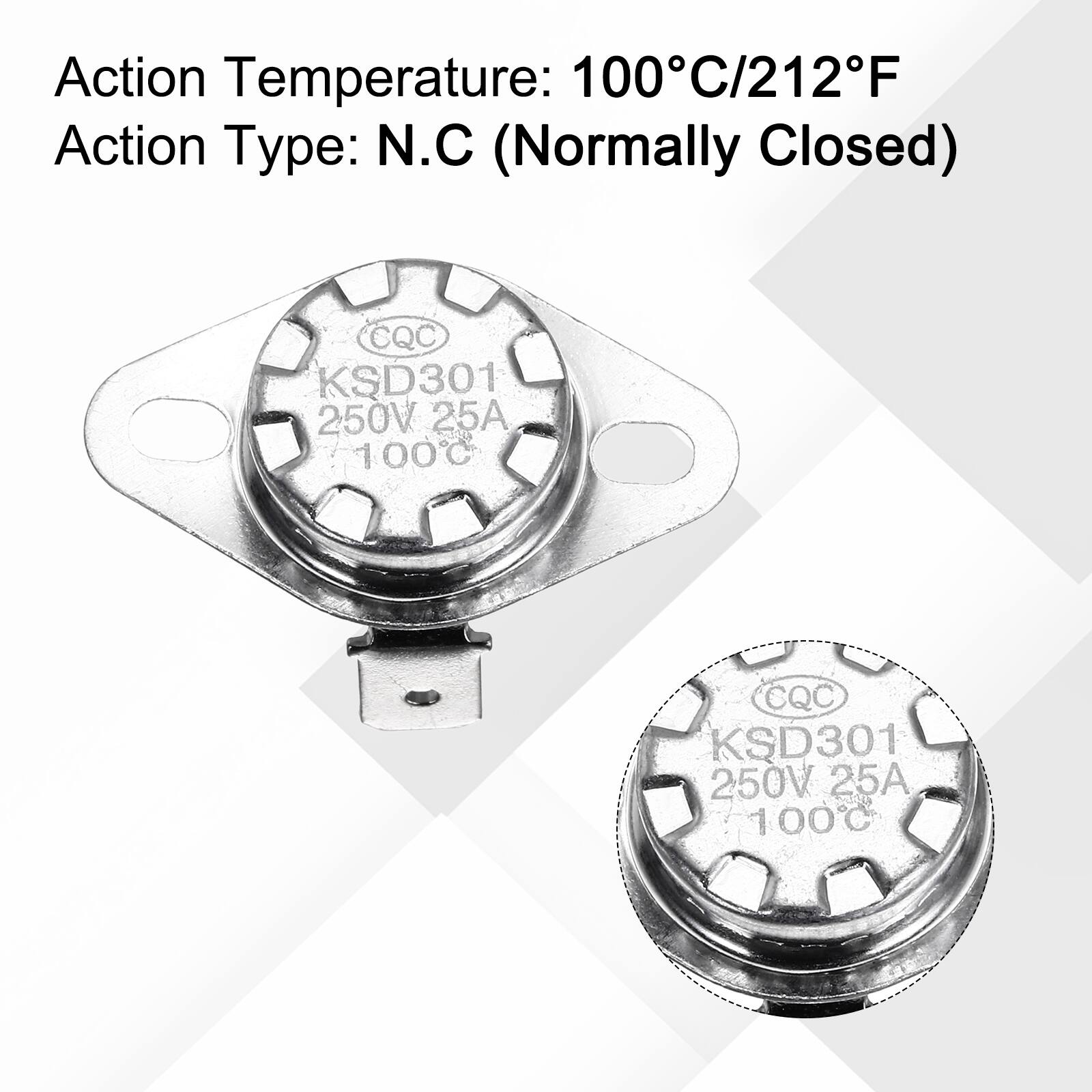 Action Temperature: 100°C/212°F  
Action Type: N.C (Normally Closed)  
CQC KSD301 250V 25A 100°C  
CQC KSD301 250V 25A 100°C