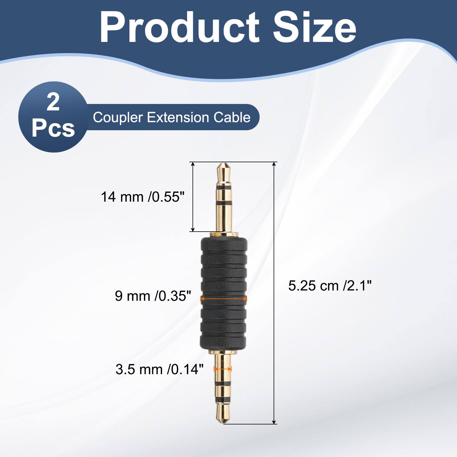 Product Size  
2 Pcs  
Coupler Extension Cable  
14 mm / 0.55"  
9 mm / 0.35"  
5.25 cm / 2.1"  
3.5 mm / 0.14"