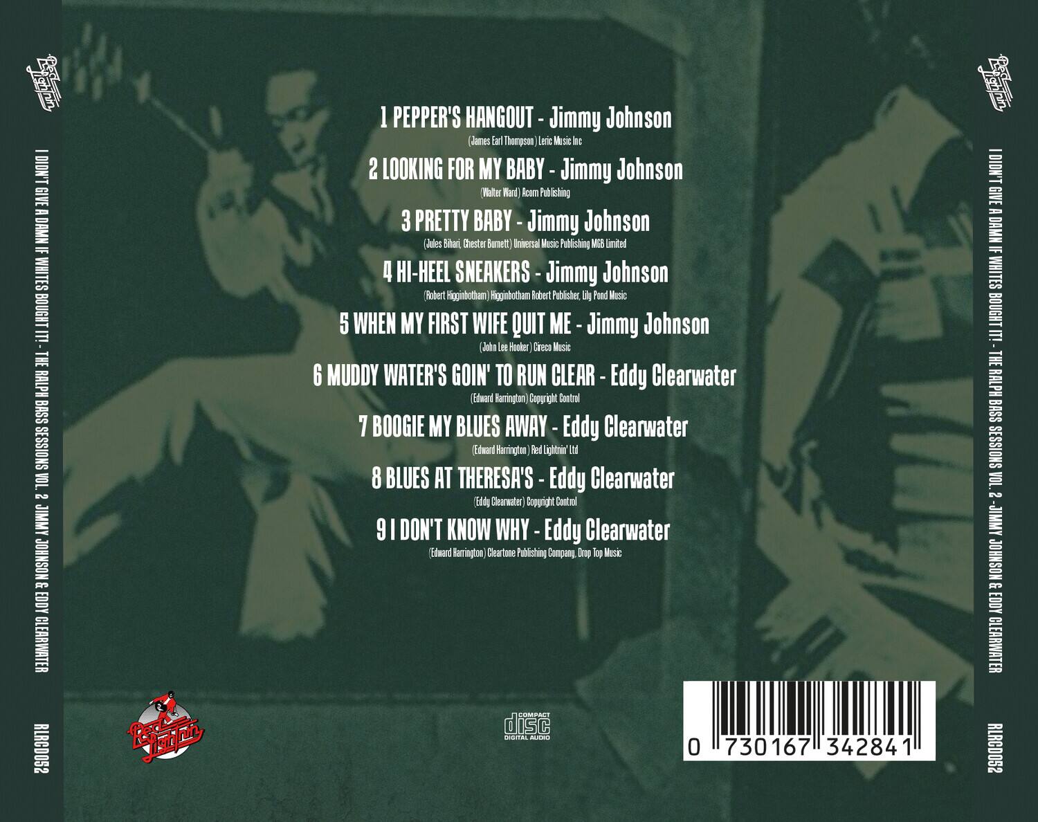 1. PEPPER'S HANGOUT - Jimmy Johnson  
   (James Earl Thompson) Leric Music Inc.

2. LOOKING FOR MY BABY - Jimmy Johnson  
   (Walter Ward) Acorn Publishing

3. PRETTY BABY - Jimmy Johnson  
   (Jules Bihari, Chester Burnett) Universal Music Publishing MGB Limited

4. HI-HEEL SNEAKERS - Jimmy Johnson  
   (Robert Higginbotham) Higginbotham Robert Publisher, Lily Pond Music

5. WHEN MY FIRST WIFE QUIT ME - Jimmy Johnson  
   (John Lee Hooker) Cireca Music

6. MUDDY WATER'S GOIN' TO RUN CLEAR - Eddy Clearwater  
   (Edward Harrington) Copyright Control

7. BOOGIE MY BLUES AWAY - Eddy Clearwater  
   (Edward Harrington) Red Lightin' Ltd

8. BLUES AT THERESA'S - Eddy Clearwater  
   (Eddy Clearwater) Copyright Control

9. I DON'T KNOW WHY - Eddy Clearwater  
   (Edward Harrington) Cleartone Publishing Company, Drop Top Music

---

I DON'T GIVE A DAMN IF WHITES BO
