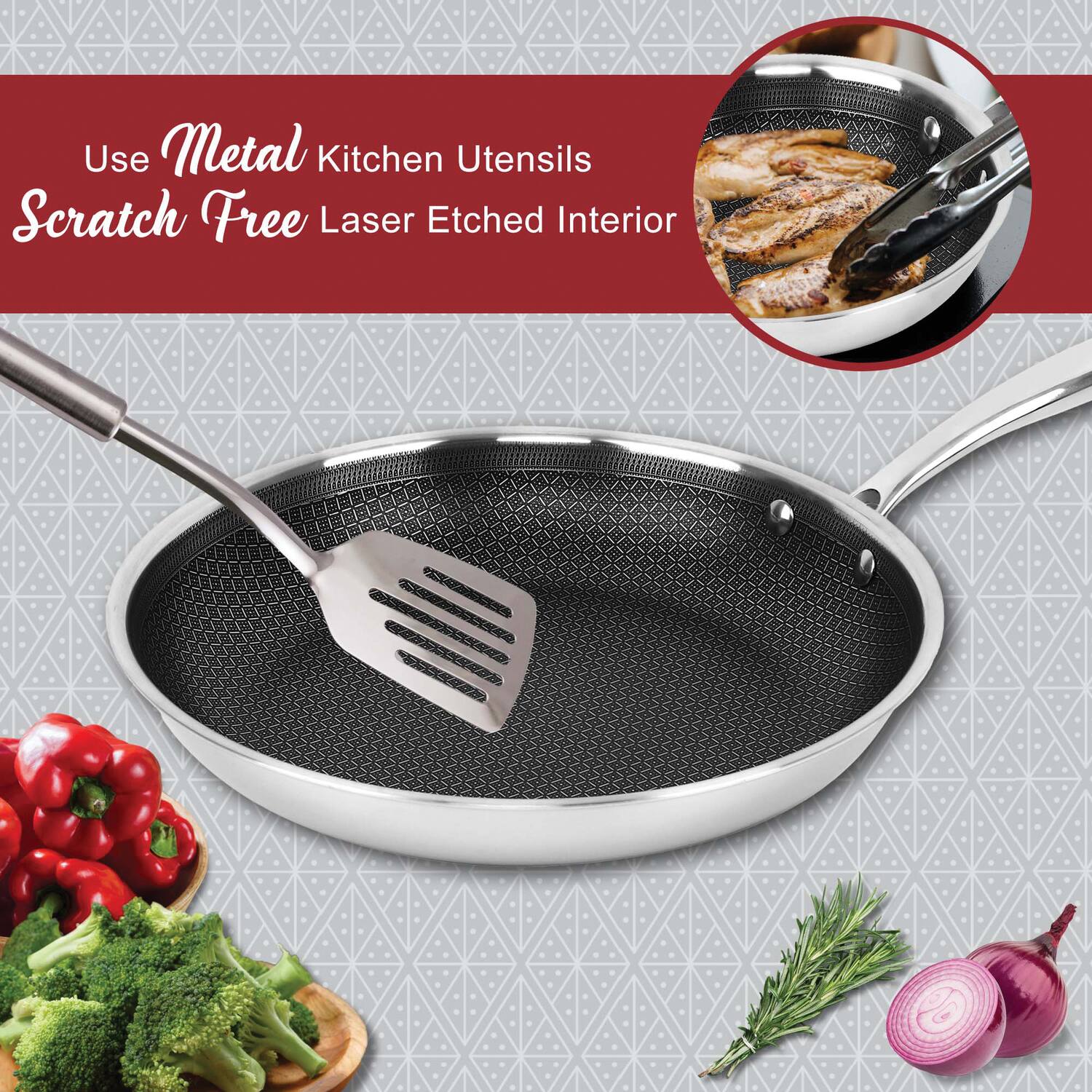 Use Metal Kitchen Utensils  
Scratch Free Laser Etched Interior