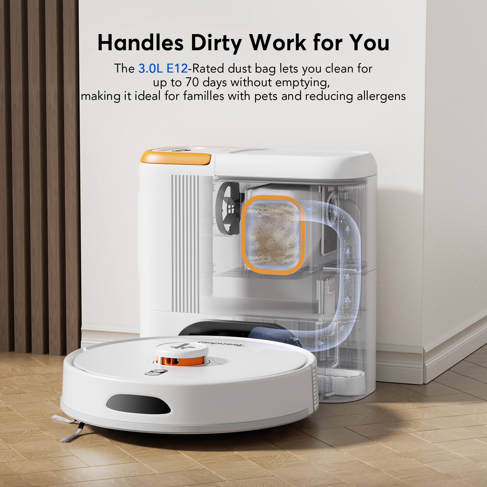 Handles Dirty Work for You

The 3.0L E12-Rated dust bag lets you clean for up to 70 days without emptying, making it ideal for families with pets and reducing allergens.