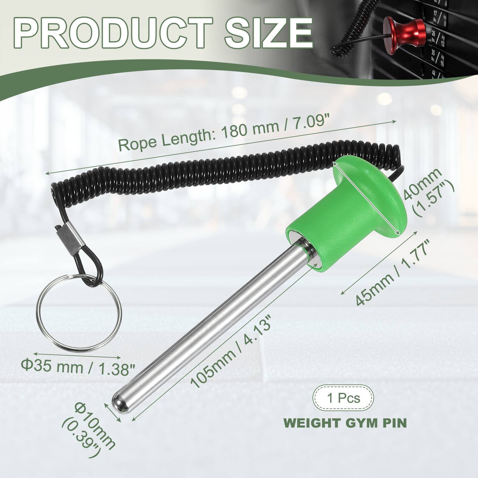 PRODUCT SIZE

- Rope Length: 180 mm (7.09")
- 40mm (1.57")
- 45mm (1.77")
- 35 mm (1.38")
- 105mm (4.13")
- 10mm (0.39")

1 Pcs WEIGHT GYM PIN