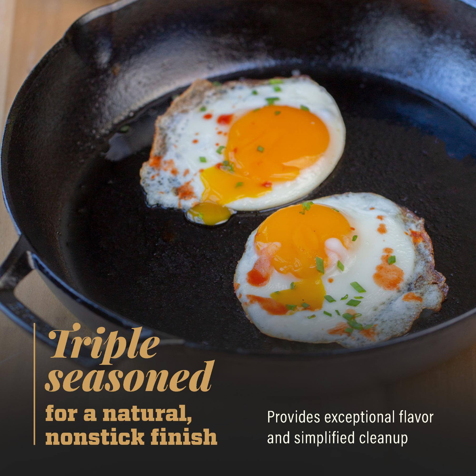 Triple seasoned for a natural, nonstick finish. Provides exceptional flavor and simplified cleanup.