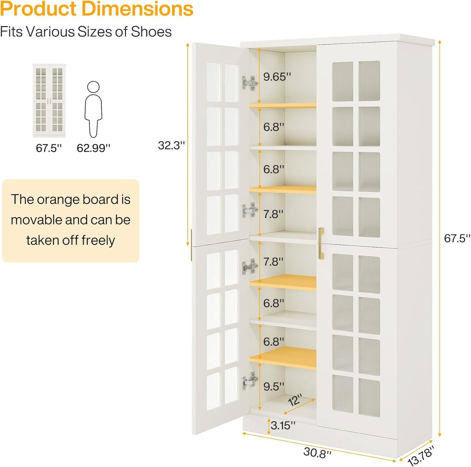 Product Dimensions  
Fits Various Sizes of Shoes

- 67.5"
- 62.99"
- 32.3"
- 9.65"
- 6.8"
- 6.8"
- 7.8"
- 7.8"

The orange board is movable and can be taken off freely

- 67.5"
- 6.8"
- 6.8"
- 9.5"
- 12"
- 3.15"
- 30.8"
- 13.78"