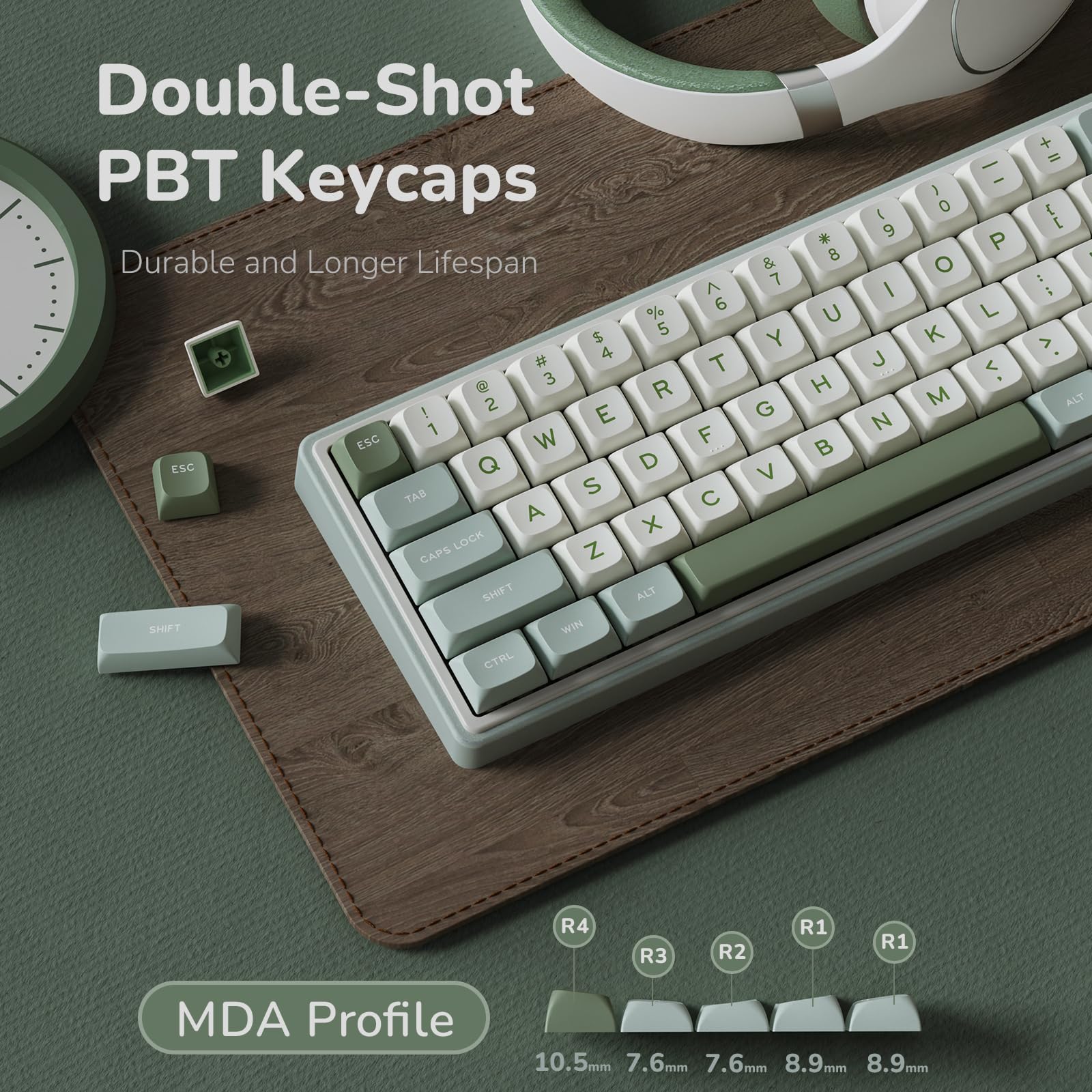 Double-Shot PBT Keycaps  
Durable and Longer Lifespan  

% 5 $ + # 4 @ 3 R ! 2 E 1 ESC W Q D TAB S A X LOCK Z CAPS SHIFT ALT SHIFT - WIN CTRL ^ 6 T F C & 7 Y G V * 8 U H B t 9 I J ) o O K M - - P L < + = { [ I - : i > ALT  

MDA Profile  
10.5mm 7.6mm 7.6mm 8.9mm 8.9mm  

R4 R3 R2 R1 R1