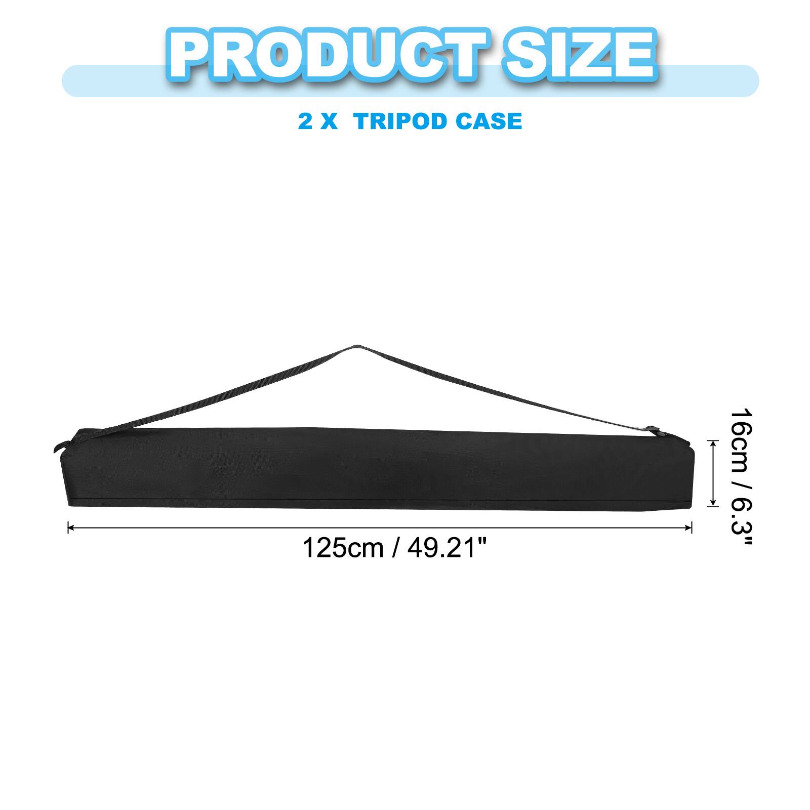 PRODUCT SIZE  
2 X TRIPOD CASE  
125cm / 49.21"  
16cm / 6.3"