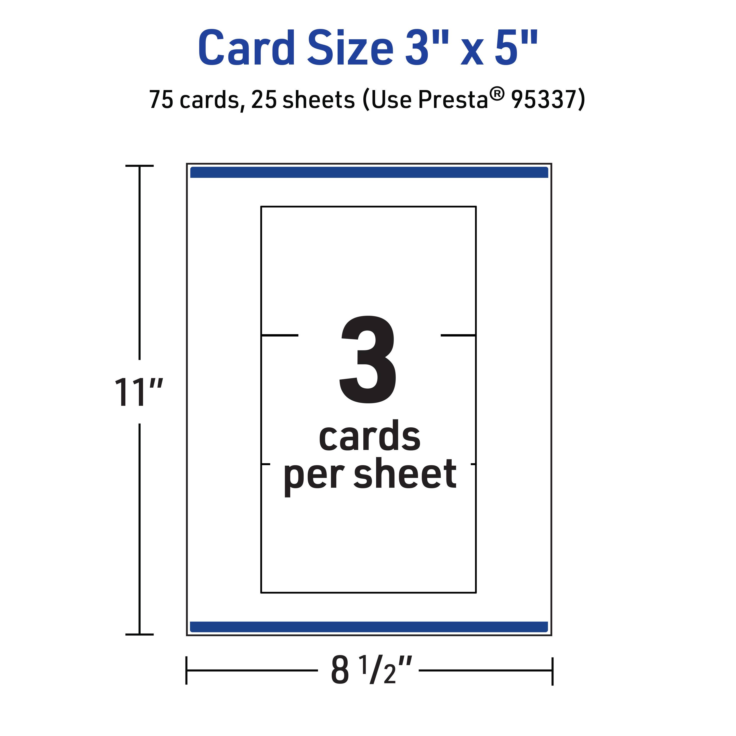 Card Size 3" x 5"  
75 cards, 25 sheets (Use Presta® 95337)  
11" x 8 1/2"  
3 cards per sheet