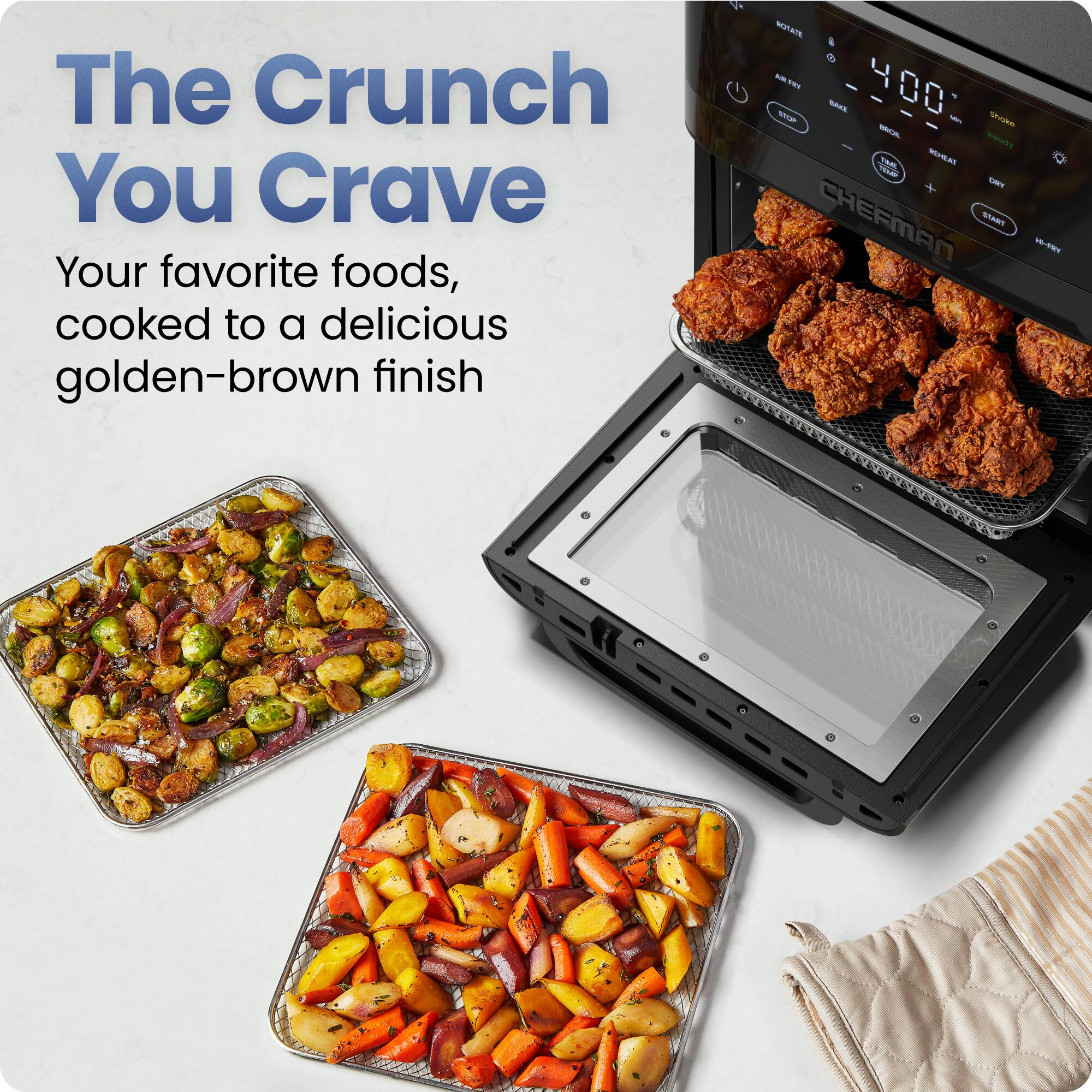 The Crunch You Crave  
Your favorite foods, cooked to a delicious golden-brown finish