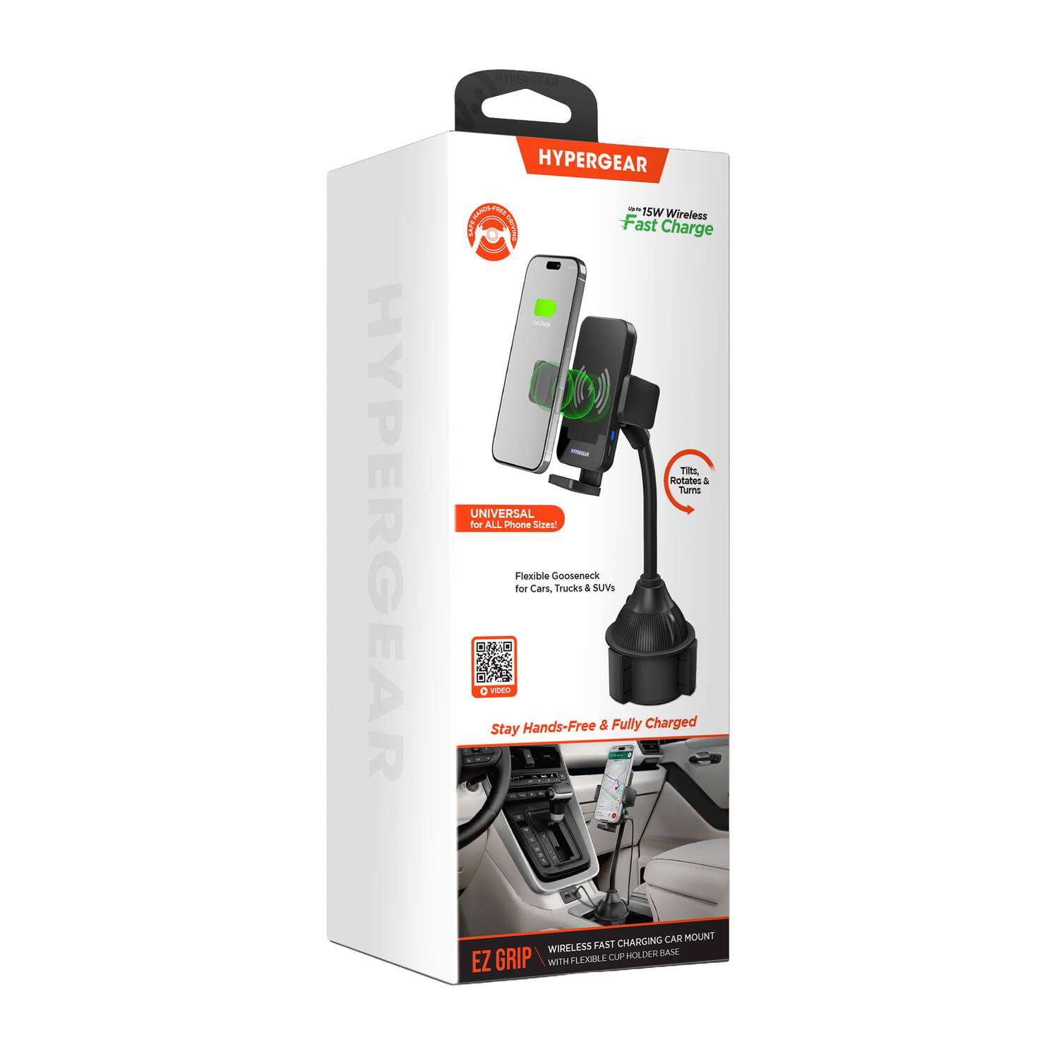 HYPERGEAR HYPERGEAR CO E - TSW @ B Wireless Cr Fast Charge - D) - TIML Motates & Turns UNIVERSAL for ALL Phone Sizes Flexible Gooseneck for Cars, Trucks & SUVs Stay Hands-Free & Fully Charged CHARGING CAR MOUNT WIRELESS FAST HOLDER BASE EZ GRIP RT CUP WITH

- 15W Wireless Fast Charge
- Tilt & Rotate
- UNIVERSAL for ALL Phone Sizes!
- Flexible Gooseneck for Cars, Trucks & SUVs
- Stay Hands-Free & Fully Charged
- WIRELESS FAST CHARGING CAR MOUNT WITH FLEXIBLE CUP HOLDER BASE