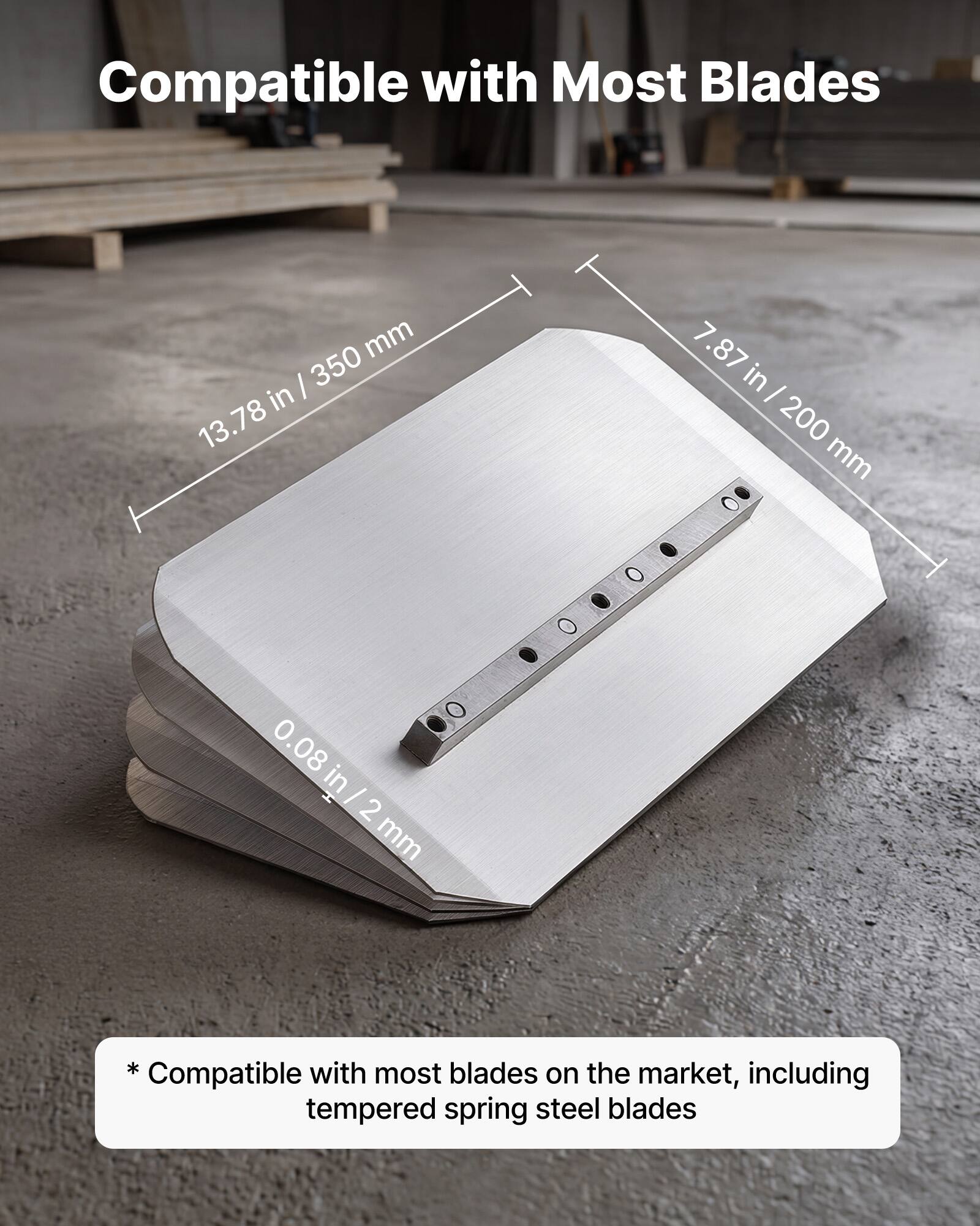 Compatible with Most Blades

13.78 in / 350 mm
7.87 in / 200 mm
0.08 in / 2 mm

* Compatible with most blades on the market, including tempered spring steel blades
