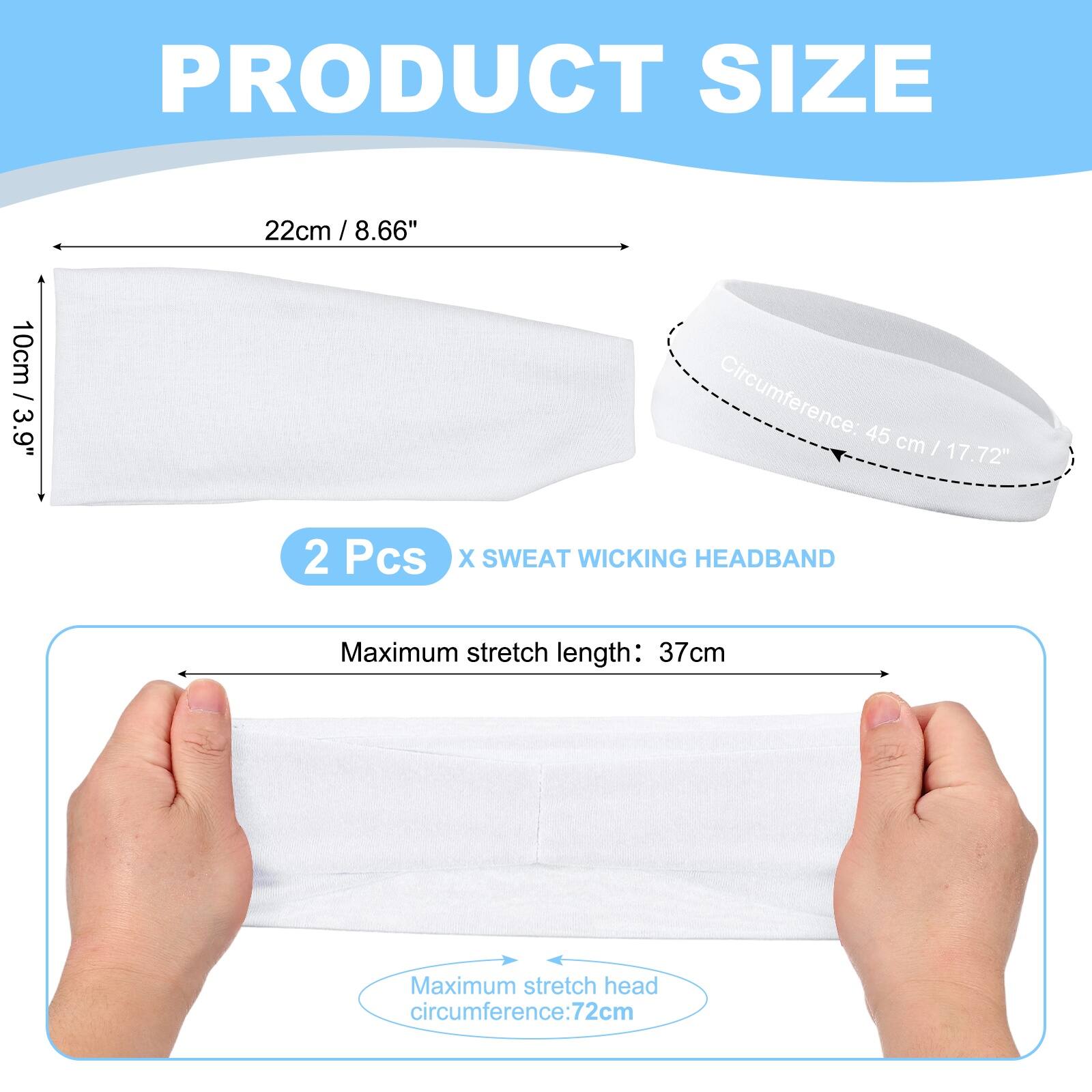 PRODUCT SIZE

22cm / 8.66"  
10cm / 3.9"  
Circumference: 45 cm / 17.72"  

2 Pcs X SWEAT WICKING HEADBAND  

Maximum stretch length: 37cm  
Maximum stretch head circumference: 72cm