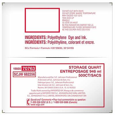 DO NOT CUT WITH KNIFE  
DO NOT STORE WHERE TEMPERATURE MAY EXCEED 122/50°C  
THIS SIDE UP  
FRAGILE  

CE CTE EN HAUT  
NE PAS RANGER EN ENDROIT OÙ LA TEMPÉRATURE PUISSE DÉPASSER 50°C  
NE PAS COUPER AVEC COUTEAU  

INGREDIENTS: Polyethylene, Dye and Ink.  
INGREDIENTS: Polyéthylène, colorant et encre.  

SCJ Formula: Formule #35*29693, 3534193  

STORAGE QUART  
ENTREPOSAGE 946 ml  

19800 70763  
SCJW 682256  
500CT/SACS  

Manufactured for: S.C. Johnson Professional  
A Division of S.C. Johnson & Son, Inc.  
Fabriqué pour: S.C. Johnson Professional  
Une division de S.C. Johnson & Son, Inc.  
Racine, WI 53403-2236 U.S.A. / E-U.  
2022  

Trade
