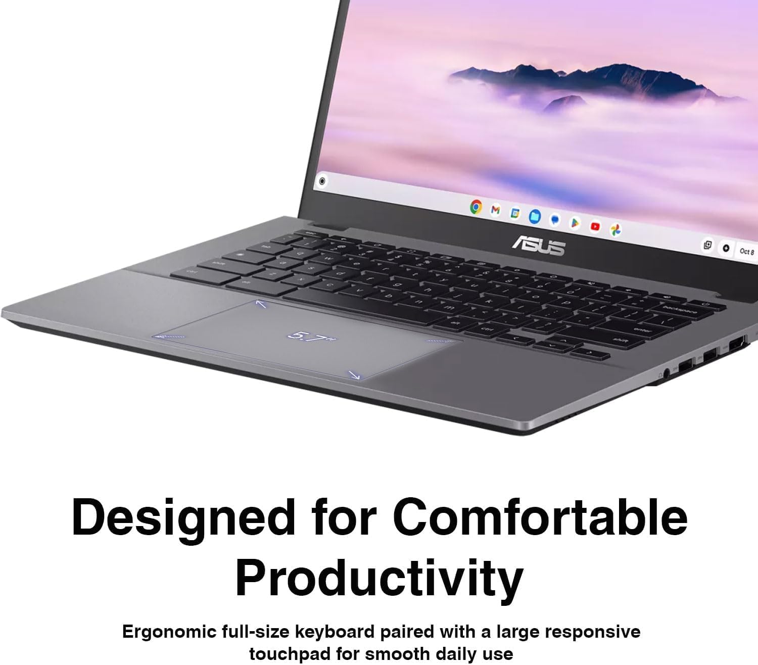 Designed for Comfortable Productivity  
Ergonomic full-size keyboard paired with a large responsive touchpad for smooth daily use