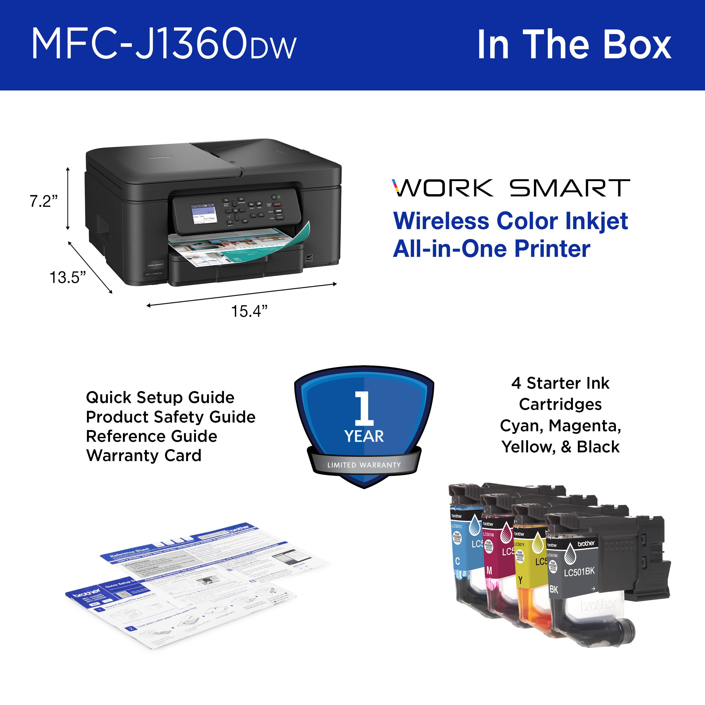 MFC-J1360DW In The Box - WORK SMART Wireless Color Inkjet All-in-One Printer - 7.2" 13.5" 15.4" - Quick Setup Guide Product Safety Guide Reference Guide Warranty Card 1 YEAR LIMITED WARRANTY - 4 Starter Ink Cartridges Cyan, Magenta, Yellow, & Black - C LC501C - M LC501M - Y LC501Y - BK LC501BK