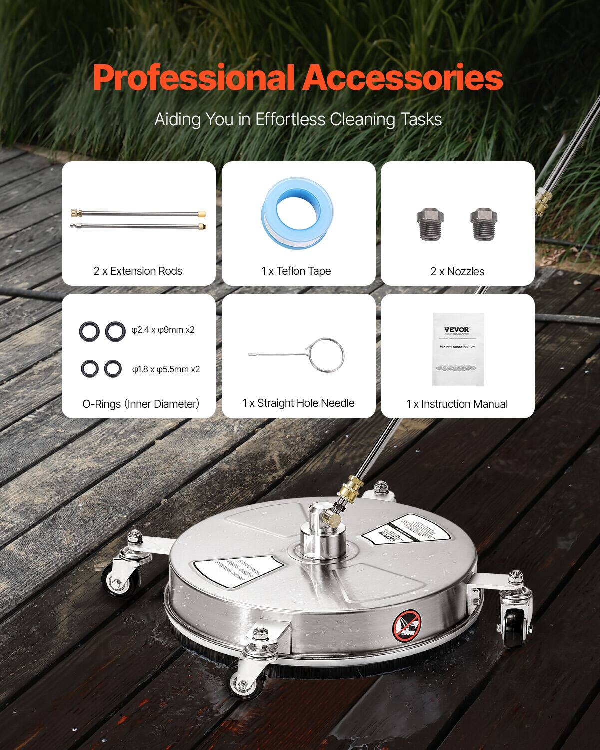 Professional Accessories  
Aiding You in Effortless Cleaning Tasks  

- 2 x Extension Rods  
- 1 x Teflon Tape  
- 2 x Nozzles  
- 2 x O-Rings (Inner Diameter: Ø2.4 x Ø9mm)  
- 2 x O-Rings (Inner Diameter: Ø1.8 x Ø5.5mm)  
- 1 x Straight Hole Needle  
- 1 x Instruction Manual