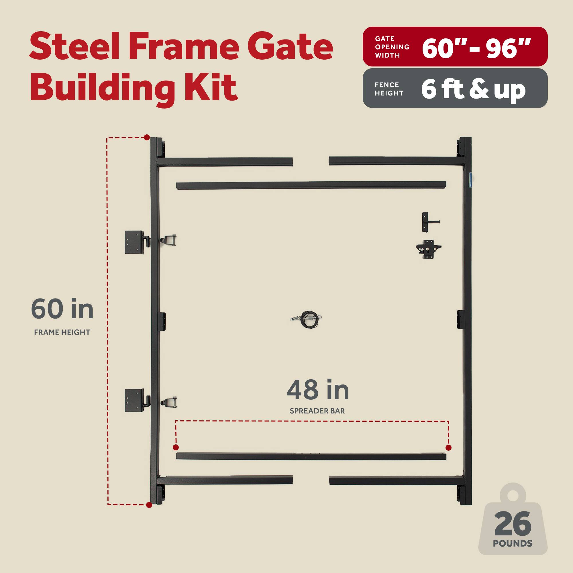 Steel Frame Gate Building Kit

- Gate Opening Width: 60" - 96"
- Fence Height: 6 ft & up
- Frame Height: 60 in
- Spreader Bar: 48 in
- Weight: 26 Pounds