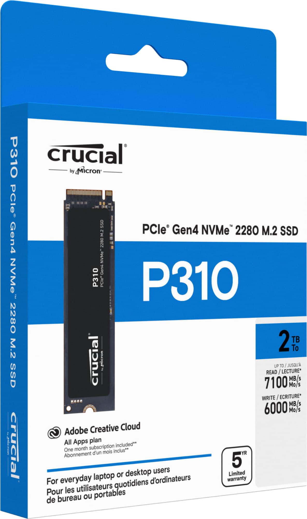 Crucial P310 2TB M.2 SSD Gen4 NVMe PCle 2280 M.2 SSD Gen4 2280 NVMe Gen4 NVMe P310 PCle P310 i 2280 2 TB M.2 SSD 7100 Mo/s MB Is WRITE / ECRITURE* MB Is 6000 Mo/ S Adobe Creative Cloud I .Micron All Apps plan included** crucial everyday Abonnement One month subscription d'un laptop mois inclus** or desktop d'ordinateurs users warranty Limited 5 For quotidiens Pour les utilisateurs de bureau ou portables