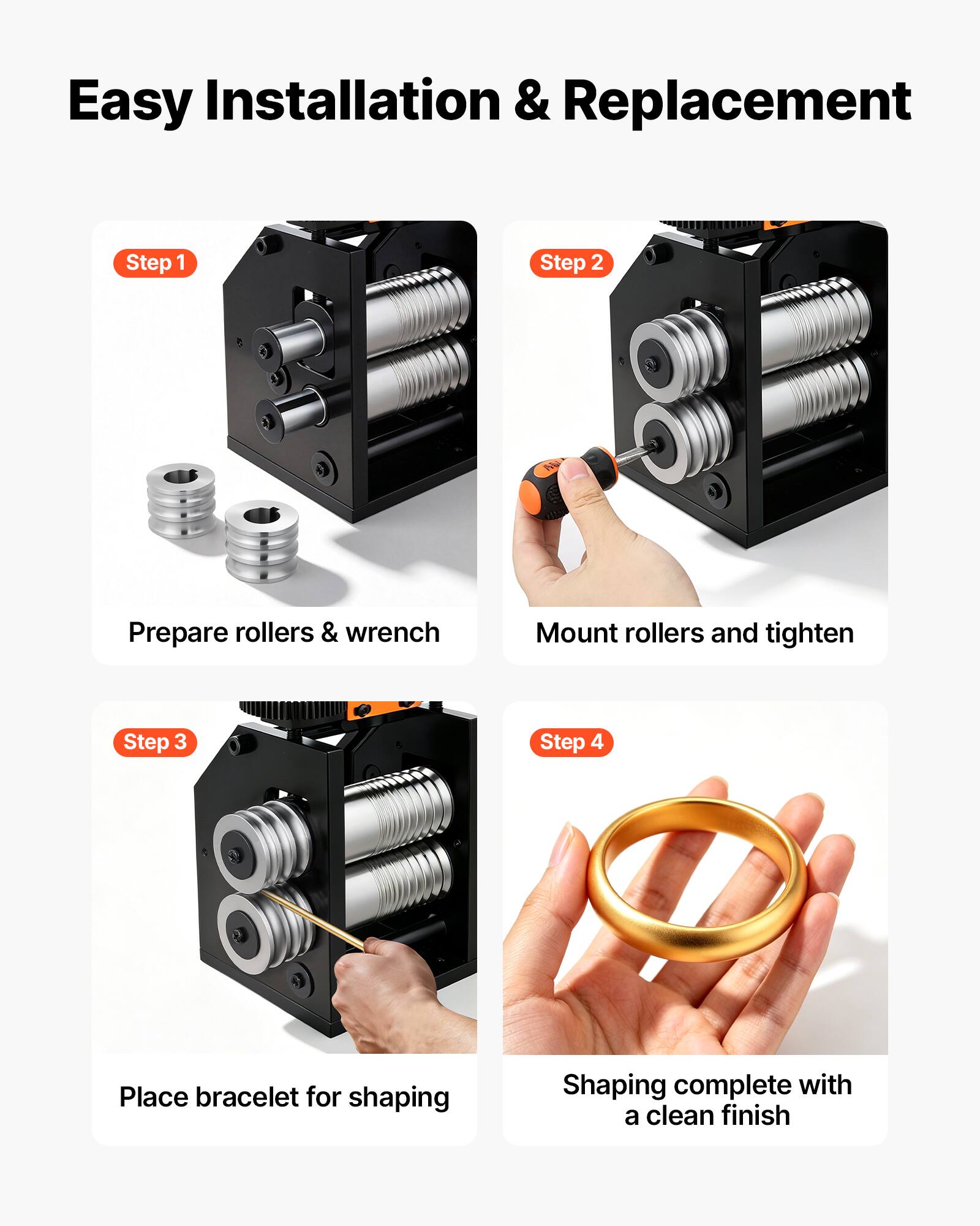 Easy Installation & Replacement

Step 1
Prepare rollers & wrench

Step 2
Mount rollers and tighten

Step 3
Place bracelet for shaping

Step 4
Shaping complete with a clean finish