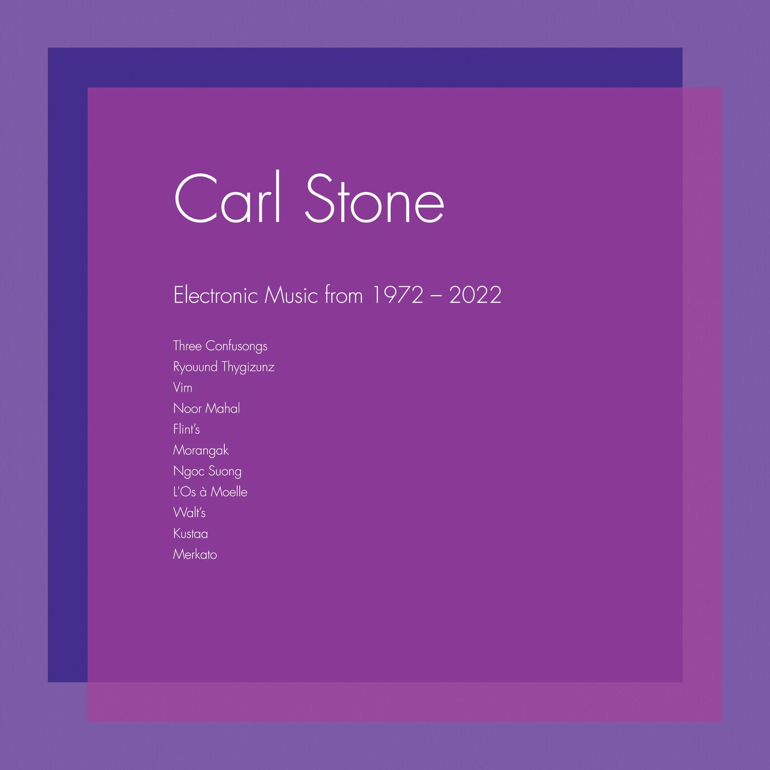 Carl Stone

Electronic Music from 1972 – 2022

Three Confusongs  
Ryouund Thygizunz  
Vim  
Noor Mahal  
Flint's  
Morangak  
Ngoc Suong  
L'Os à Moelle  
Walt's  
Kustaa  
Merkato