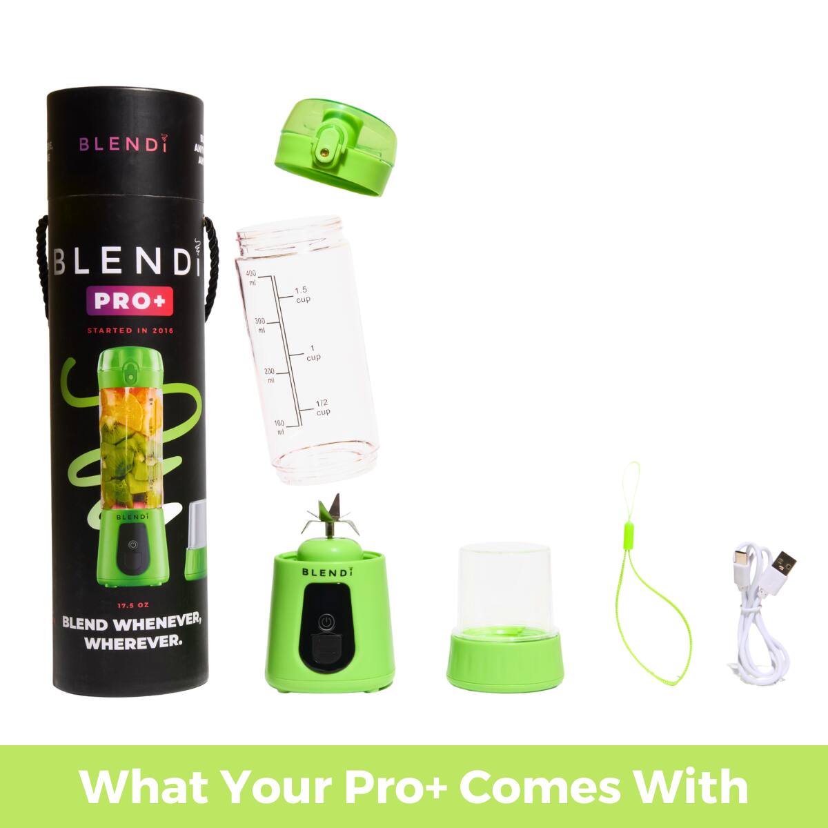 BLENDI PRO+  
STARTED IN 2016  
17.6 oz  
BLEND WHENEVER, WHEREVER.  

What Your Pro+ Comes With