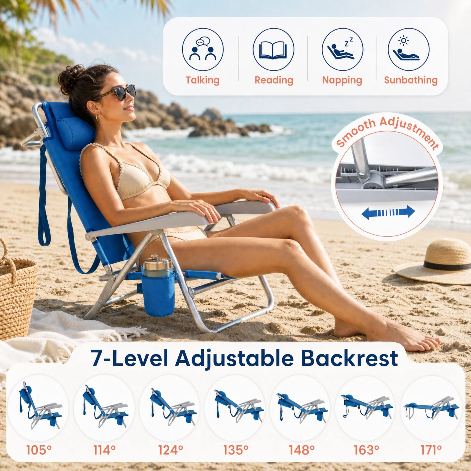 Talking  
Reading  
Napping  
Sunbathing  
Smooth Adjustment  
7-Level Adjustable Backrest  
105°  
114°  
124°  
135°  
148°  
163°  
171°