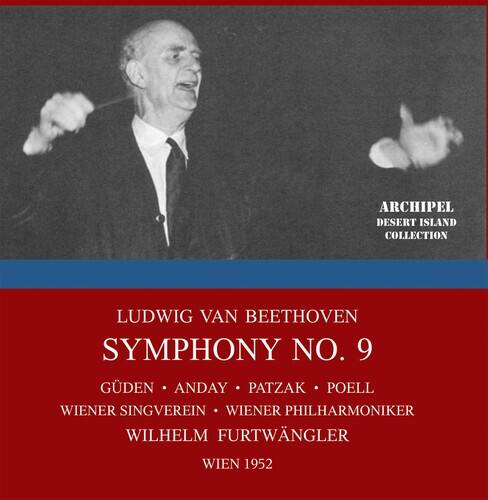 ARCHIPEL  
DESERT ISLAND COLLECTION  

LUDWIG VAN BEETHOVEN  
SYMPHONY NO. 9  

GÜDEN • ANDAY • PATZAK • POELL  
WIENER SINGVEREIN • WIENER PHILHARMONIKER  
WILHELM FURTWÄNGLER  
WIEN 1952