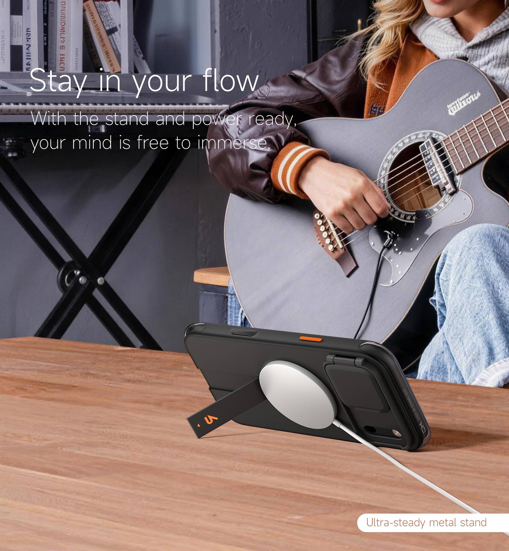 Stay in your flow  
With the stand and power ready, your mind is free to immerse.  
Ultra-steady metal stand