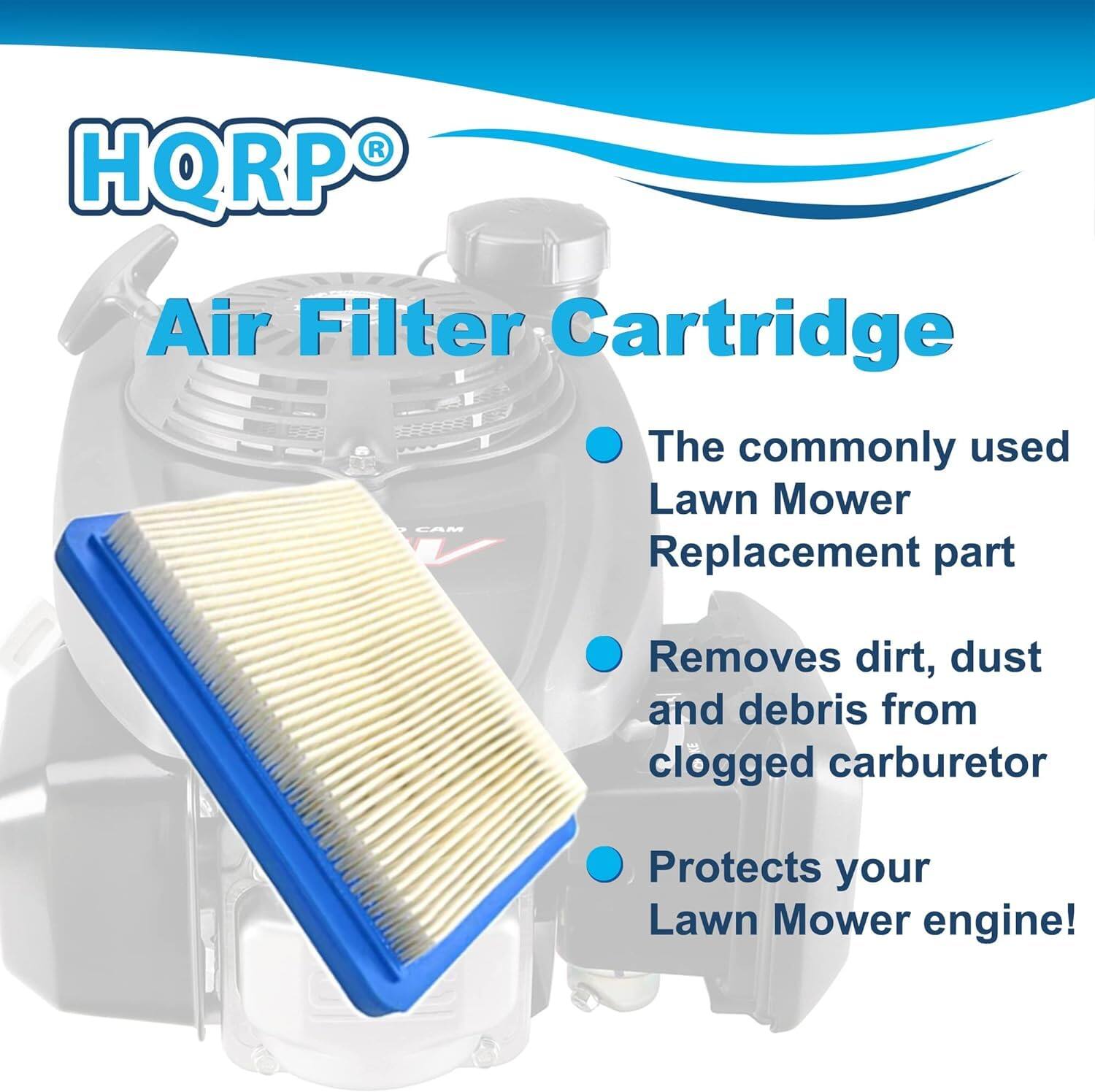 HQRP Air Filter Cartridge  
The commonly used Lawn Mower Replacement part  
Removes dirt, dust and debris from clogged carburetor  
Protects your Lawn Mower engine!