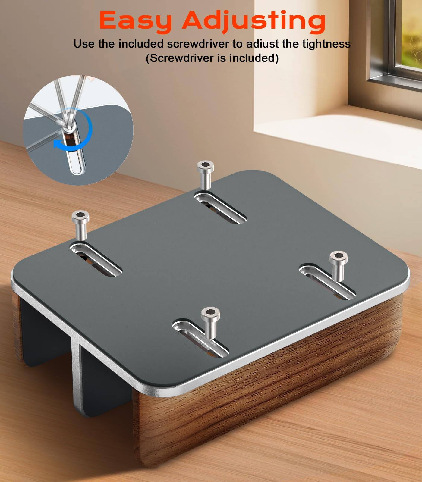 Easy Adjusting  
Use the included screwdriver to adjust the tightness  
(Screwdriver is included)