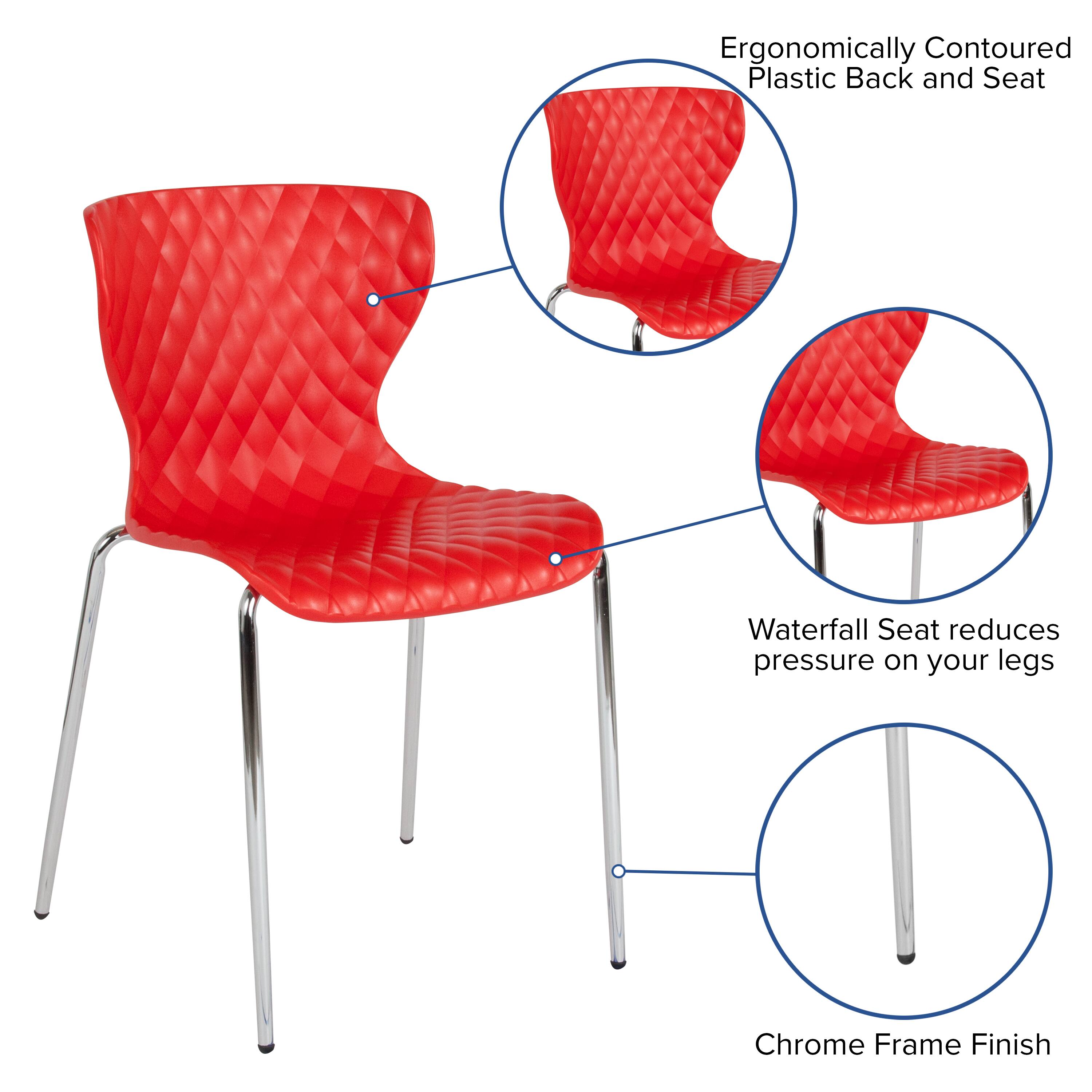Ergonomically Contoured Plastic Back and Seat  
Waterfall Seat reduces pressure on your legs  
Chrome Frame Finish