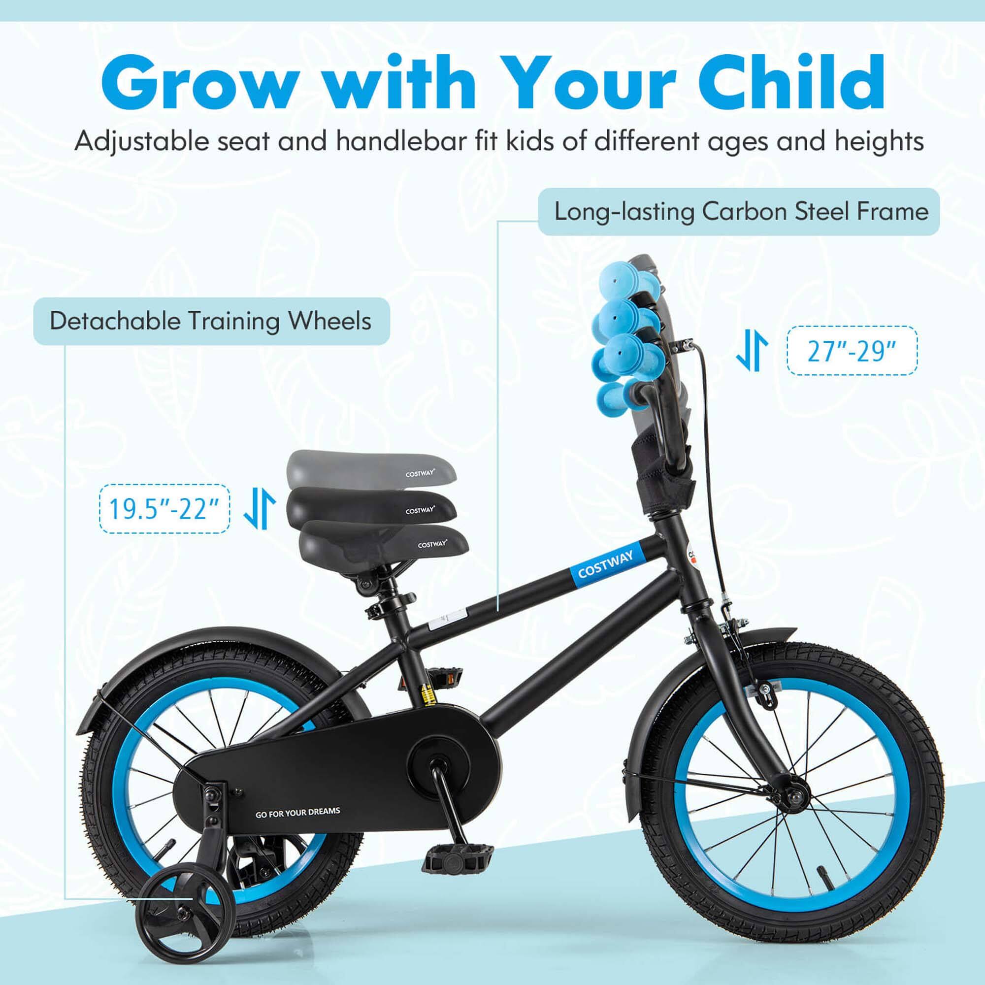 Grow with Your Child  
Adjustable seat and handlebar fit kids of different ages and heights  

Long-lasting Carbon Steel Frame  

Detachable Training Wheels  
19.5"-22"  

27"-29"  

GO FOR YOUR DREAMS