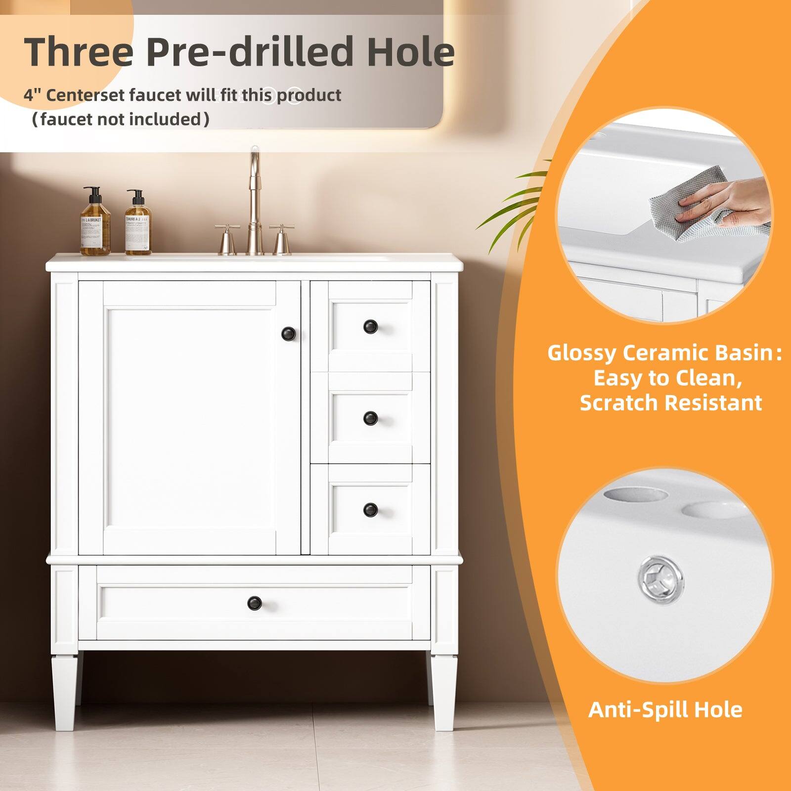 Three Pre-drilled Hole  
4" Centerset faucet will fit this product (faucet not included)  

Glossy Ceramic Basin:  
Easy to Clean, Scratch Resistant  

Anti-Spill Hole