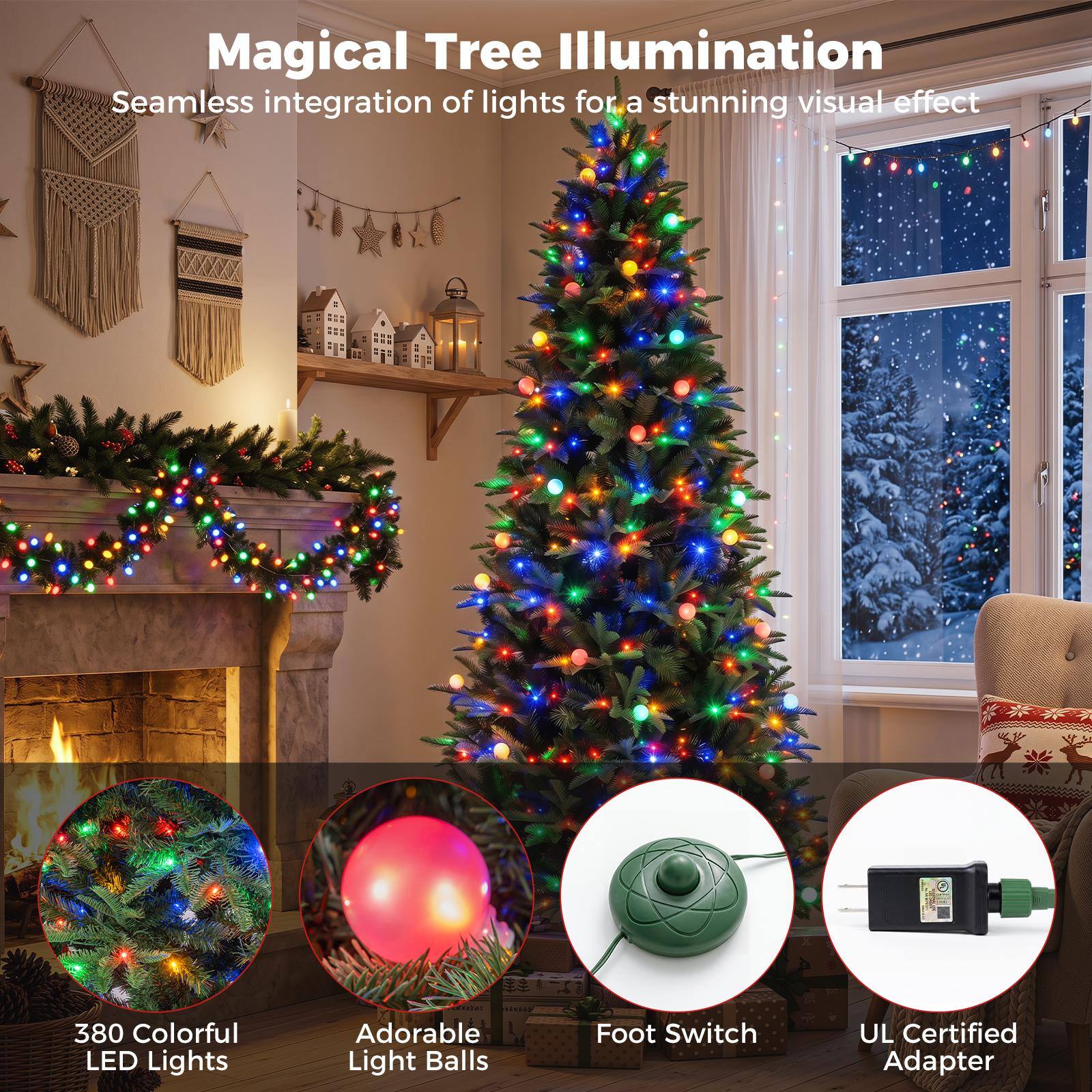 Magical Tree Illumination  
Seamless integration of lights for a stunning visual effect

380 Colorful LED Lights  
Adorable Light Balls  
Foot Switch  
UL Certified Adapter