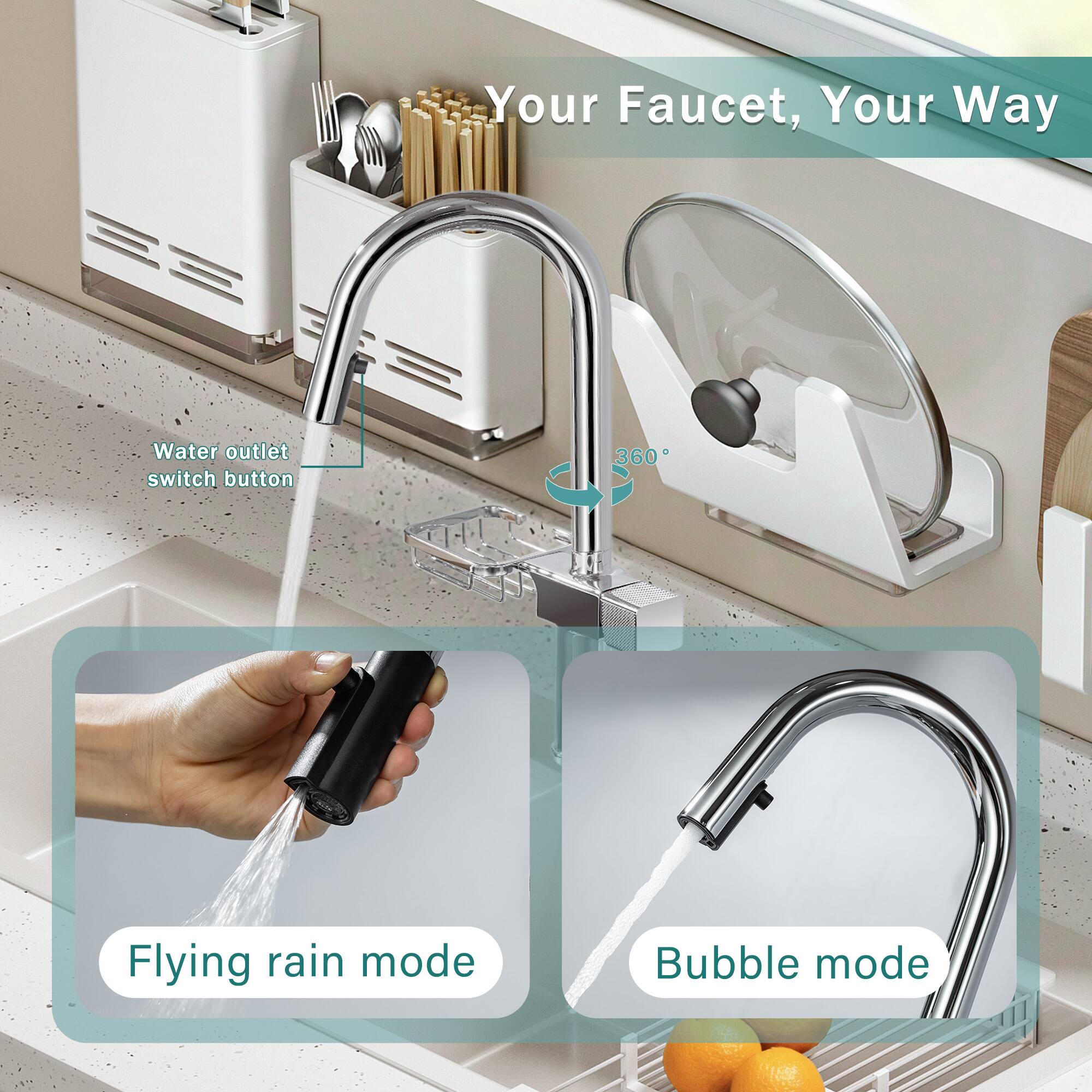 Your Faucet, Your Way

- Water outlet switch button
- 360°
- Flying rain mode
- Bubble mode