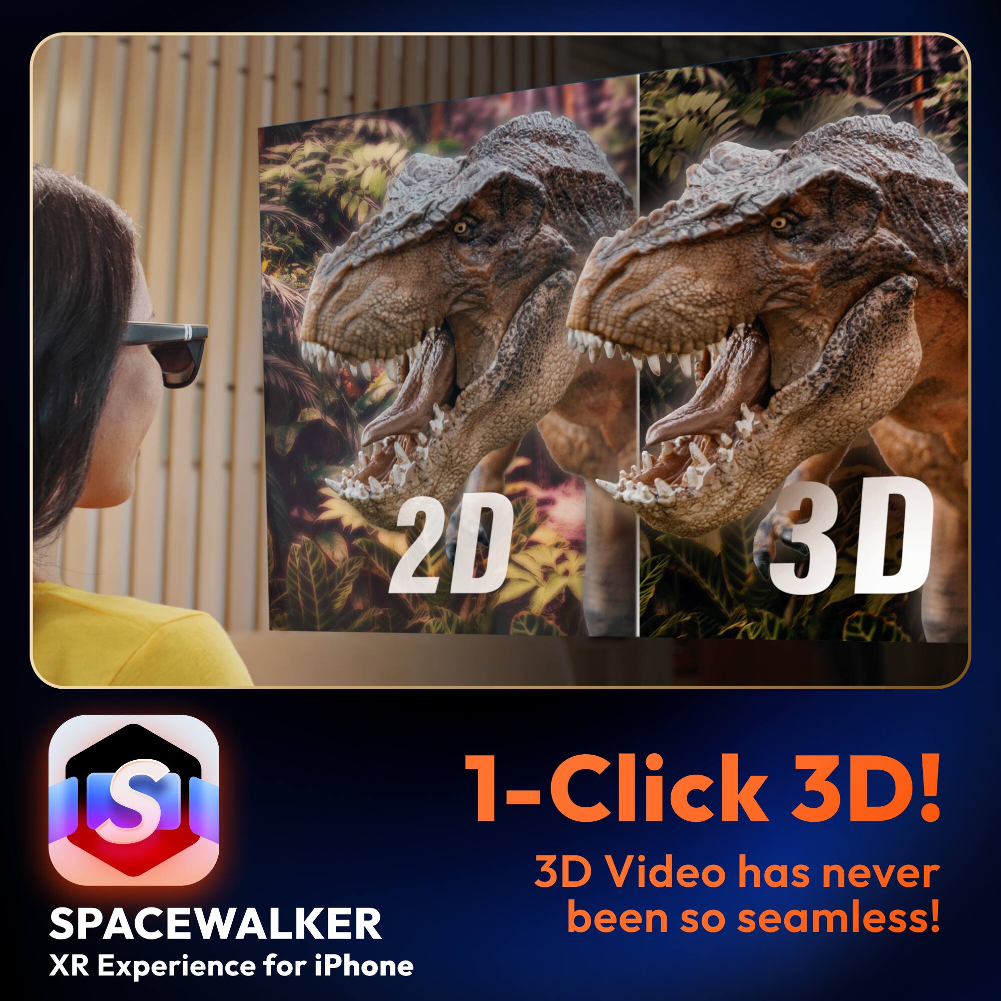1-Click 3D!  
3D Video has never been so seamless!  

2D 3D  

SPACEWALKER  
XR Experience for iPhone