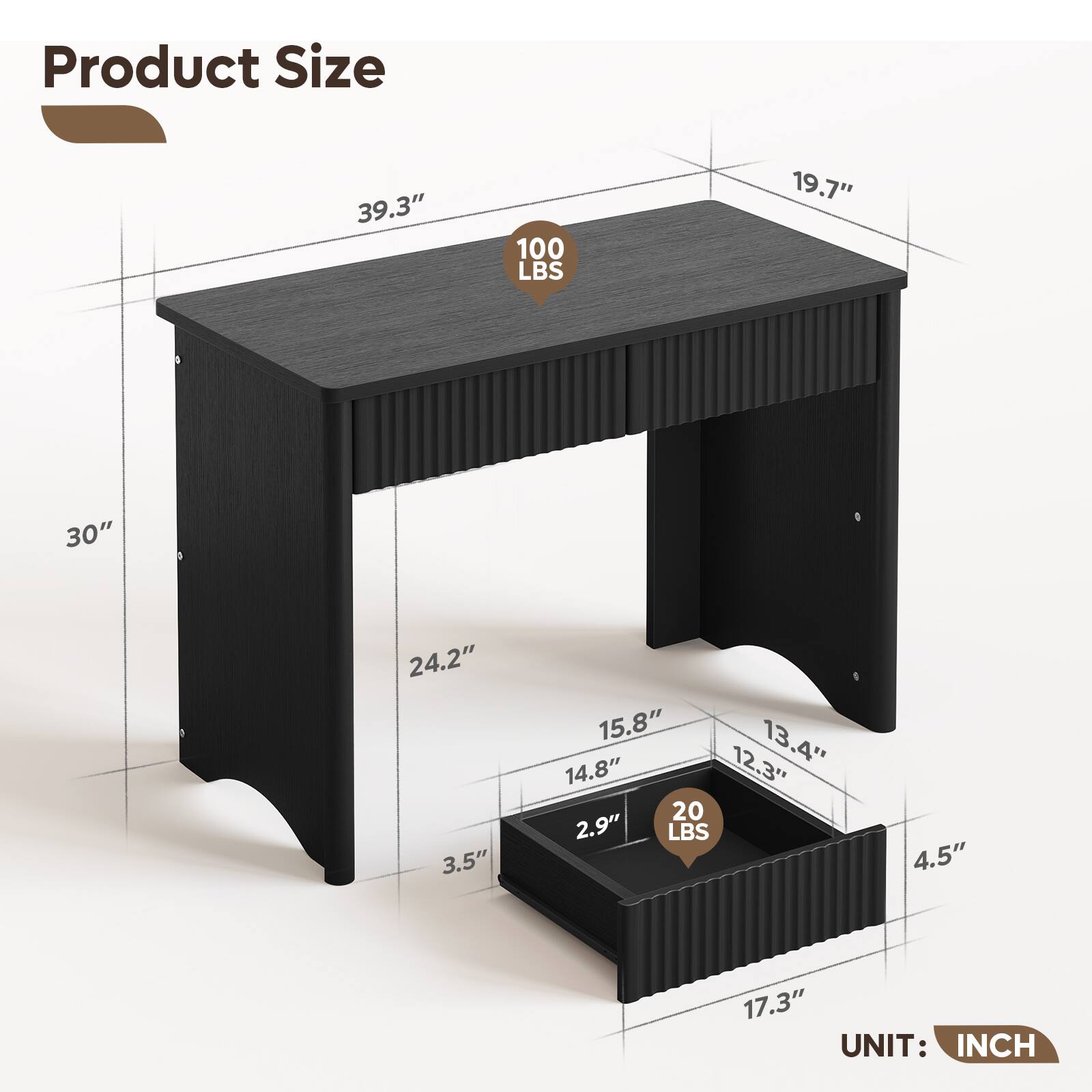 Product Size

- 39.3" (100 LBS)
- 19.7"
- 30"
- 24.2"
- 3.5"
- 15.8"
- 13.4"
- 14.8"
- 12.3"
- 20 LBS
- 2.9"
- 4.5"
- 17.3"

UNIT: INCH
