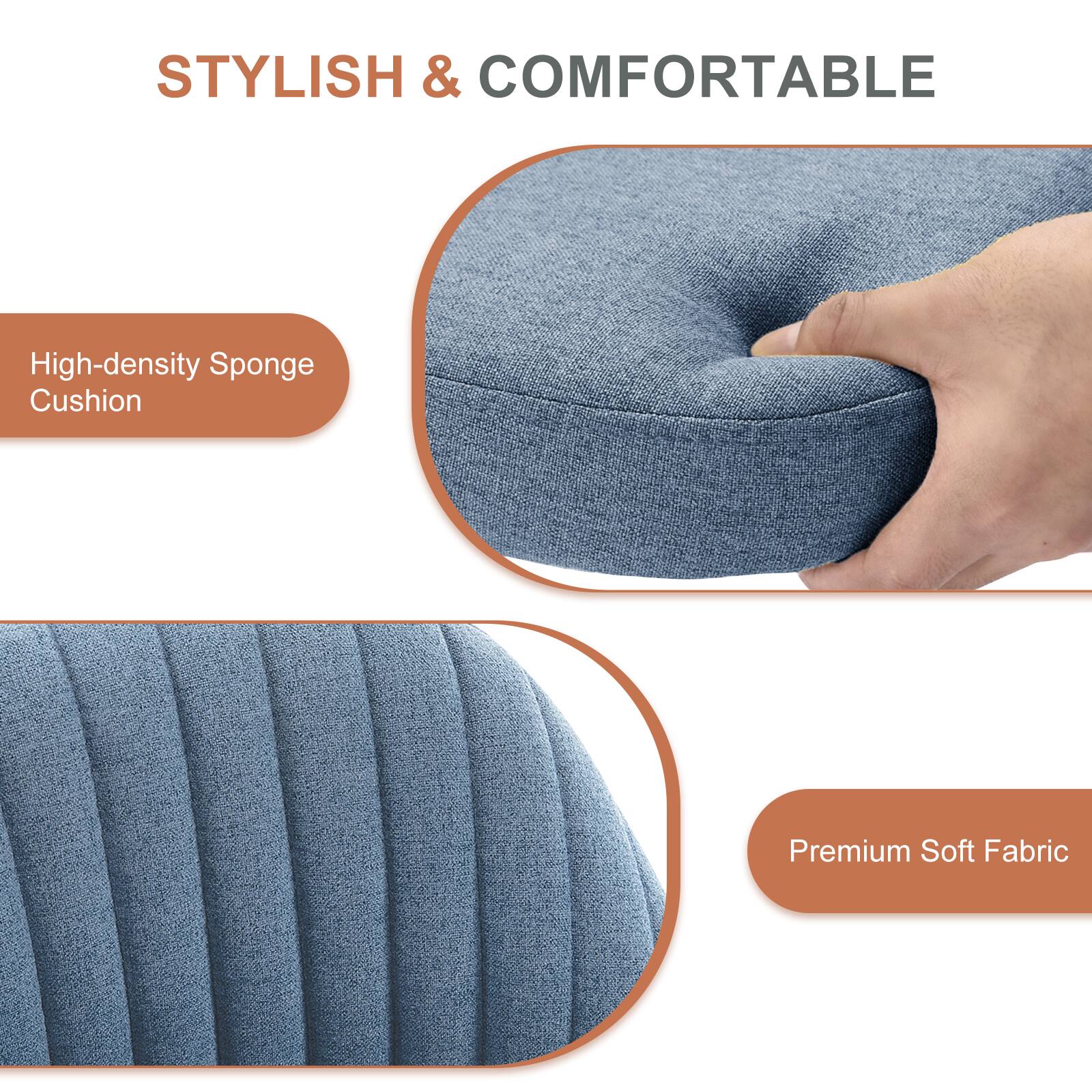 STYLISH & COMFORTABLE

High-density Sponge Cushion

Premium Soft Fabric