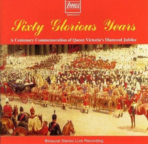 bms  
BMS422CD  

Sixty Glorious Years  
A Centenary Commemoration of Queen Victoria's Diamond Jubilee  

Binaural Stereo Live Recording