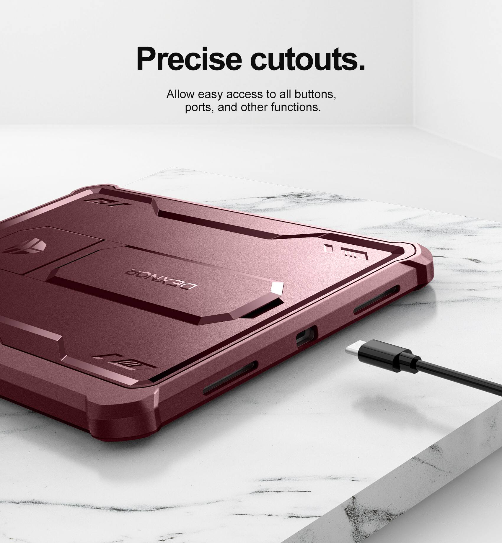 Precise cutouts.  
Allow easy access to all buttons, ports, and other functions.