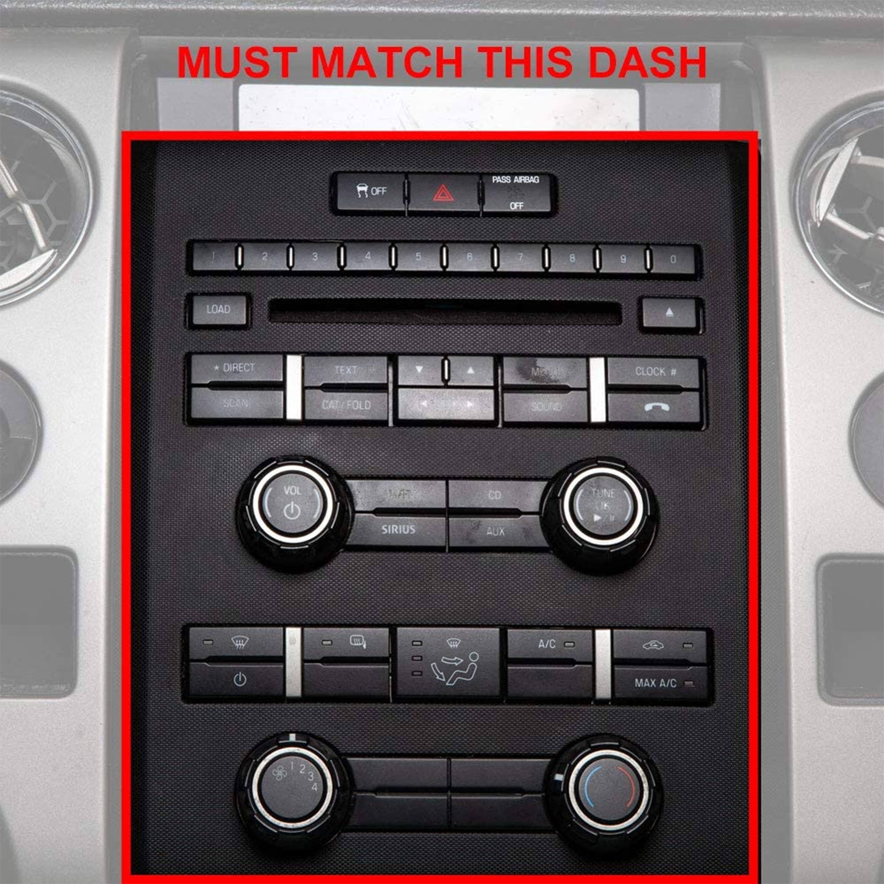 MUST MATCH THIS DASH

OFF PADS AEMCI OFF

1 2 3 4 5 A 1 8 . 0 LOAD DIRECT TEXT Mia CLOCK . SCAN CAT/FOLD SOUND VOL LF CD TUNE SIRIUS AUX A/C MAX A/C 2 3 4