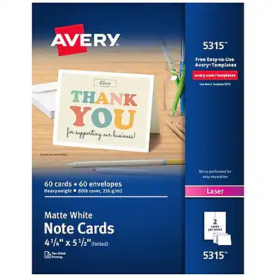 AVERY
5315
Free Easy-to-Use Avery Templates
AveryTemplates.com
THANK YOU for supporting our business
60 cards • 60 envelopes
Heavyweight • 216 g/m²
Matte White Note Cards
4 1/4" x 5 1/2" (folded)
Laser
Made for easy separation
5315