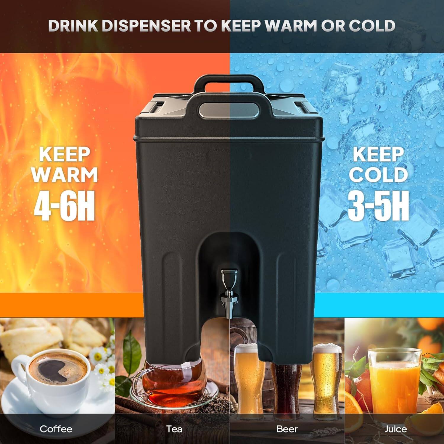 DRINK DISPENSER TO KEEP WARM OR COLD

KEEP WARM 4-6H

KEEP COLD 3-5H

Coffee  
Tea  
Beer  
Juice
