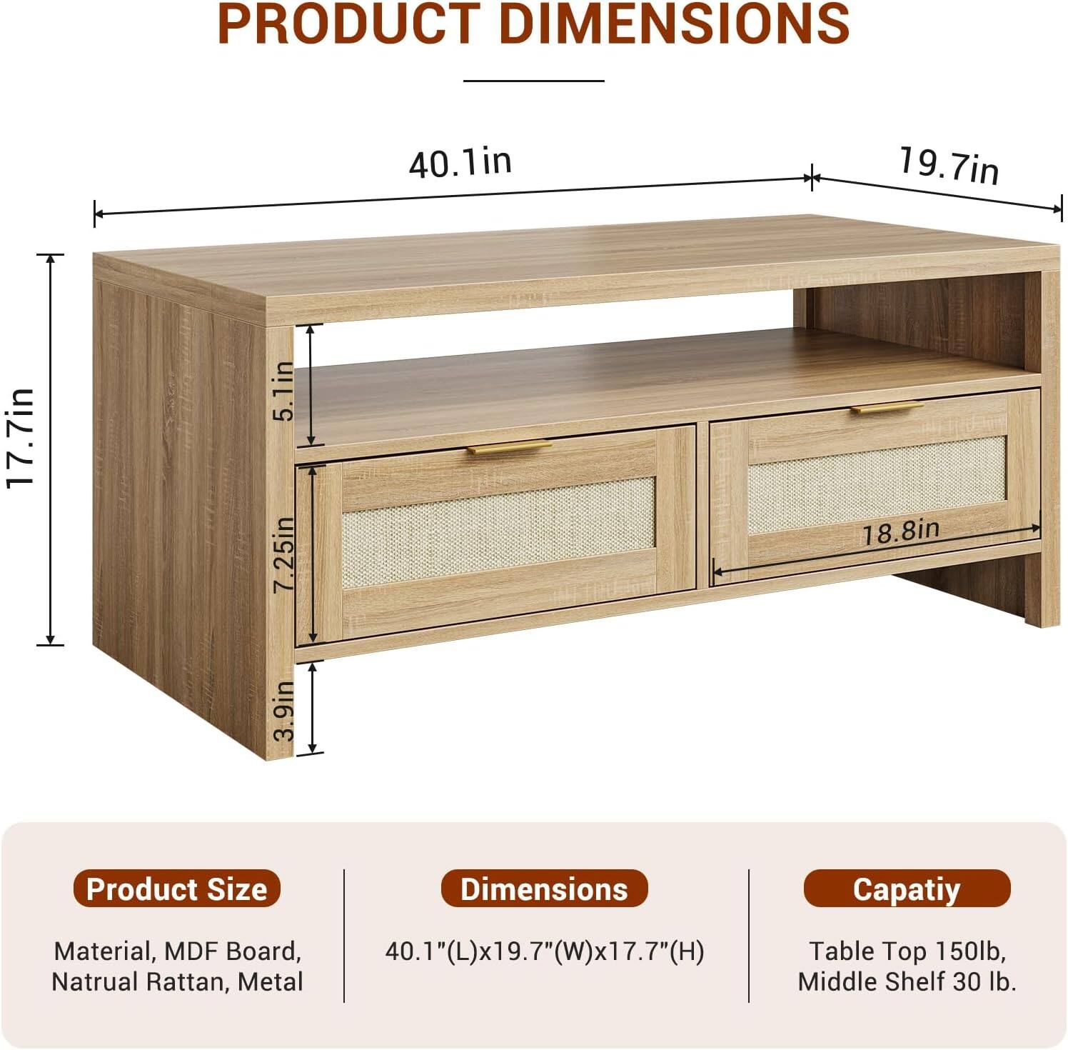 **PRODUCT DIMENSIONS**

- **Product Size**
  - Material: MDF Board, Natural Rattan, Metal

- **Dimensions**
  - 40.1" (L) x 19.7" (W) x 17.7" (H)

- **Capacity**
  - Table Top: 150 lb
  - Middle Shelf: 30 lb
