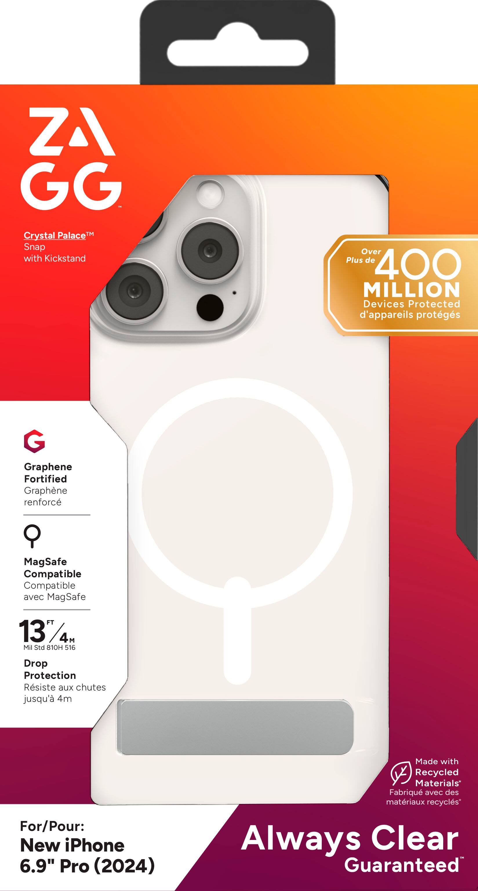 ZAGG Crystal Palace Snap with Kickstand Over Plus de 400 MILLION Devices Protected d'appareils protgs G Graphene Fortified Graphne renforc MagSafe Compatible Compatible avec MagSafe FT 137 4M Mil Std 810H 516 Drop Protection Rsiste aux chutes jusqu' 4m For/Pour: New iPhone 6.9" Pro (2024) Made with Recycled Materials Fabriqu avec des matriaux recycls Always Clear Guaranteed
