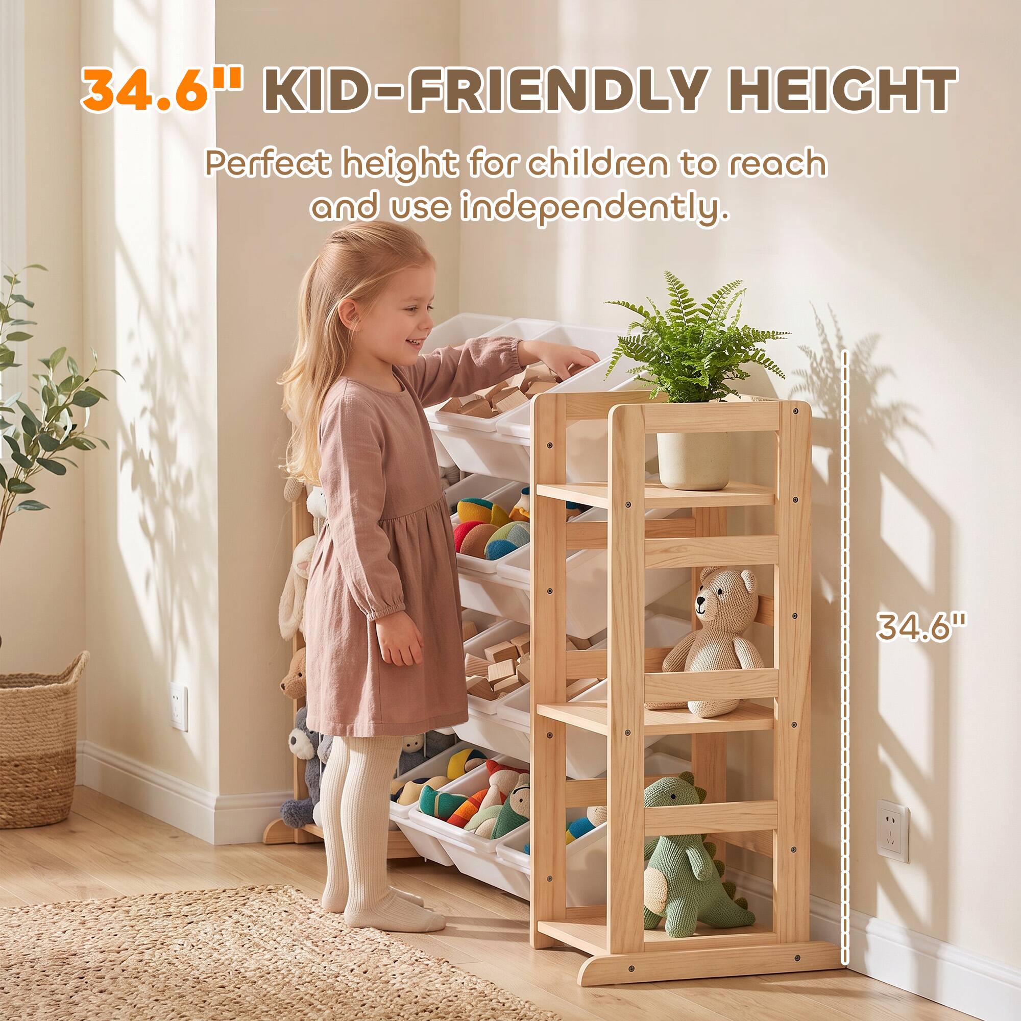 34.6" KID-FRIENDLY HEIGHT  
Perfect height for children to reach and use independently.